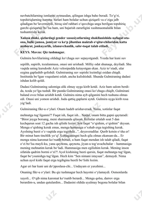 yda, jamoat joylarida tabiiy ovozda, zo‘riqmay va baqirmay gapirishni, o‘zini xotirjam hamda osoyishta tutish ko‘nikma, malakalarini o‘rgatish kerak. ayniqsa, sinfdoshlari, o‘rtoq, dugonalari davrasida o‘zini tuta bilish, muomala malakasini shakllantirish katta ahamiyatga ega. o‘qish qiz boladan jismoniy kuch sarflashni, aqliy zo‘r berishni, ko‘pgina ko‘nikmalarni, ishni oxirigacha yetkazishni talab etadigan mehnatdir. shuning uchun o‘qituvchi, ota-ona qiz bolalar sog‘lig‘ini, asab tizimini mustahkamlashga, ularning ko‘zi, qulog‘i va ovozini muhofaza qilishga, to‘g‘ri qaddi-qomat tarkib toptirish hamda ularga nozik harakatlarni o‘rgatishga alohida e’tibor berishi lozim. sinf rahbari qiz va o‘g‘il bolalarga sinf xonasini har kuni yig‘ishtirishga qiziqtirib boradi. maqsad o‘quvchilarning sinf xonasini yig‘ishtirish hamda oshxona mashg‘ulotlariga navbatchilik qilish paytida vazifalarni gender taqsimlashni mustaqil ravishda kelishib olishlari, kelishib ishlashlari, berilgan topshiriqni eslatmasdan, o‘zlari bilib bajarishlari kerak. sinf rahbari dastlabki paytlarda har bir navbatchiga navbatchilik qilish qoidalarini tushuntirib, ko‘rsatib berishi lozim. keyinchalik u qiz va o‘g‘il bolalarning qanday ish qilayotganliklarini kuzatib boradi, ishning sifatini nazorat qiladi. ba’zan sinf …