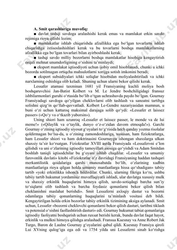 yaratadi; ♦ mustamlakalarning metropoliyadan boshqa davlatlar bilan har qanday savdo aloqalarini taqiqlash va mustamlakalarni xomashyo ta’minotchisiga aylantirish. merkantilistlar g‘oyasiga binoan iqtisodiy tizimda to‘liq bandlikka erishib bo‘lmaydi. shu sababli xorijdan keladigan qo‘shimcha «oltin qo‘shimcha» ish joylarining yaratilishi, ishsizlik darajasining pasayishi va ishlab chiqarish imkoniyatlarining kengayishiga olib keladi. merkantilistlar xalqaro savdo nazariyasi rivojlanishiga jiddiy ulush qo‘shdilar. ular xalqaro savdoning mamlakat iqtisodiy o‘sishidagi o‘rnini birinchi bo‘lib chuqur tahlil qildilar va uning rivojlanishining muhim modellaridan birini ishlab chiqdilar. 2.1 savol va topshiriqlar 1. merkantilizm g‘oyasining mazmun va mohiyatini yoritib bering. 2. «mutlaq afzallik» nazariyasidagi kamchiliklar nimalardan iborat? 3. mamlakatlarning ishlab chiqarish omillari bilan ta’minlanganligi va ulardan foydalanish darajasi nima? 2.2. erkin savdo nazariyalari. lessafer tushunchasiva raqobat erkinligi «erkin savdo» nazariyasi. merkantilistlarni keskin tanqid qilgan iqtisodchilardan biri adam smitdir (1723–1790). a. smit mamlakatning boyligi u ega bo‘lgan oltin miqdoriga emas, balki uning ishlab chiqarish imkoniyatlariga bog‘liqligini ko‘rsatib berdi. shuning uchun har qanday davlatning bosh vazifasi …