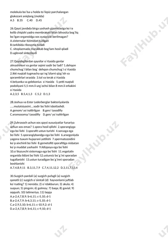 agan farzand 5.shershevskiy-ternerli odam 6.tayoqchasimon jinsiy xromosomani faqat onadan oladigan malla sochli farzand 7.ota va onadan bir xil jinsiy xromosomalar oladigan farzand 8.jinsiy xromosomalarida o`xshash genlar almashinadigan farzand 9.klaynfelter sindromli odam a.7,8,3,5 b.4,2,5,6 c.2,3,5,8 d.8,2,1,5 12.ikki qattanaga ega bo`lmagan organizmning hosilasi sanalgan qattanali organizm? a.funariya b.zuhrasoch c.lishaynik d.laminariya 13.qaysi olimlar mutant hujayralarni replica ko`cherish usulini ishlab chiqishdi? a.boyer va koen b.tuort va d.errel c.keler va milshteyn d.joshua va ester lederberg 14.erkakda meyoz buzilishi hisobiga jinsiy xromosoma faqat bir qutubga o`tib qolsa u holda hosil bo`lgan spermatozoidlar normal tuxum hujayrani urug`lantirsa,shu urug`lanishdan hosil bo`lgan zigotadan dunyoga kelgan farzandlarni mitoz anafaza(a) va meyoz anazafa ii(b) davrida nechta tayoqchasimon jinsiy xromosoma bo`lishligini aniqang. a.a-3 yoki 1;b-1 b.a-4 yoki 2; b-2 c.a-6; b-3 d.a-6 yoki 2; b-2 15.achitqi (a) va oq po’panak (b) zamburug’iga xos bo’lmagan xususiyatlarni ko’rsating? 1) bir hujayradan iborat; 2) ko’p hujayrali; 3) saprofit usulda oziqlanadi; 4) ko’payishi suv o’tlariga o’xshash; …