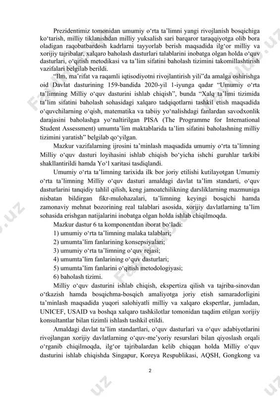 tur 6 ta komponentdan iborat bo‘ladi: 1) umumiy o‘rta ta’limning malaka talablari; 2) umumta’lim fanlarining konsepsiyalari; 3) umumiy o‘rta ta’limning o‘quv rejasi; 4) umumta’lim fanlarining o‘quv dasturlari; 5) umumta’lim fanlarini o‘qitish metodologiyasi; 6) baholash tizimi. milliy o‘quv dasturini ishlab chiqish, ekspertiza qilish va tajriba-sinovdan o‘tkazish hamda bosqichma-bosqich amaliyotga joriy etish samaradorligini ta’minlash maqsadida yuqori salohiyatli milliy va xalqaro ekspertlar, jumladan, unicef, usaid va boshqa xalqaro tashkilotlar tomonidan taqdim etilgan xorijiy konsultantlar bilan tizimli ishlash tashkil etildi. amaldagi davlat ta’lim standartlari, o‘quv dasturlari va o‘quv adabiyotlarini rivojlangan xorijiy davlatlarning o‘quv-me’yoriy resurslari bilan qiyoslash orqali o‘rganib chiqilmoqda, ilg‘or tajribalardan kelib chiqqan holda milliy o‘quv dasturini ishlab chiqishda singapur, koreya respublikasi, aqsh, gongkong va yaponiya kabi davlatlar tajribalaridan tashqari umume’tirof etilgan xalqaro baholash dasturlari talablari va metodologiyasi inobatga olinmoqda. o‘zbekistonda 2021-yil 1-martga qadar malakali pedagog, ilmiy xodimlar, psixolog va xorijiy ekspertlarni (shu jumladan, finlyandiyaning malakali mutaxassislarini) jalb qilgan holda milliy o‘quv dasturi ishlab …