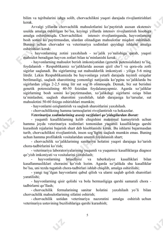 o’rinni egallaydi. lekin o’zbekistonda hozirgacha odamlarni talab darajasidagi chorva mahsulotlari bilan ta’minlash amalga oshirilgan emas. shuning uchun veterinariya xodimlari o’z bilim va tajribalarini ishga solib, chorvachilikni yuqori darajada rivojlantirishlari kerak. avvalgi yillarda chorvachilik mahsulotlarini ko’paytirish asosan ekstensiv usulda amalga oshirilgan bo’lsa, keyingi yillarda intensiv rivojlantirish hisobiga amalga oshirilmoqda. chorvachilikni intensiv rivojlantirganda, hayvonlarning bosh sonini ko’paytirmasdan, ulardan olinadigan mahsulotlar miqdori oshiriladi. buning uchun chorvador va veterinariya xodimlari quyidagi ishlarni amalga oshirishlari kerak: - hayvonlarning zotini yaxshilash - xo’jalik yo’nalishiga qarab, yuqori mahsulot beradigan hayvon zotlari bilan ta’minlanishi kerak; - hayvonlarning mahsulot berish imkoniyatidan (genetik potensialidan) to’liq, foydalanish - respublikamiz xo’jaliklarida asosan qizil cho’l va qora-ola zotli sigirlar saqlanadi. bu sigirlarning sut mahsuldorlik imkoniyati - yiliga 5-6 ming litrdir. lekin respublikamizda bu hayvonlarga yetarli darajada tuyimli oziqalar berilmasligi, saqlash sharoitining yomonligi natijasida ko’pgina xo’jaliklarda bu sigirlardan yiliga 2-2,5 ming litr sut sog’ib olinmoqda. demak, biz sut berishni genetik potensialining 40-50 foizidan foydalanayapmiz. …