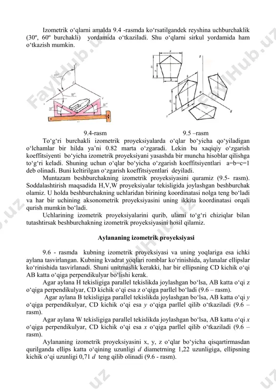 adi (9.6 – rasm). agar aylana b tekisligiga parallel tekislikda joylashgan bо‘lsa, ab katta о‘qi y о‘qiga perpendikulyar, cd kichik о‘qi esa y о‘qiga parllel qilib о‘tkaziladi (9.6 – rasm). agar aylana w tekisligiga parallel tekislikda joylashgan bо‘lsa, ab katta о‘qi x о‘qiga perpendikulyar, cd kichik о‘qi esa x о‘qiga parllel qilib о‘tkaziladi (9.6 – rasm). aylananing izometrik proyeksiyasini x, y, z о‘qlar bо‘yicha qisqartirmasdan qurilganda ellips katta о‘qining uzunligi d diametrning 1,22 uzunligiga, ellipsning kichik о‘qi uzunligi 0,71 d teng qilib olinadi (9.6 - rasm). 9.6–rasm о‘quv chizmalarida, ellipslar о‘rniga aylana yoylari bilan chiziladigan ovallarni qо‘llash tavsiya etiladi. 9.7 – rasmda ovallar qurishning soddalashtirilgan usuli kо‘rsatilgan. h tekisligiga parallel bо‘lgan aylananing izometrik proyeksiyasiga mos ovalni qurish uchun vertikal va gorizotal oval о‘qlari о‘tkaziladi. (9.7-rasm). о‘qlarning kesishish o nuqtasidan d diametrli yordamchi aylana chiziladi, bu tasvirlanayotgan aylana diametrining haqiqiy uzunligiga teng bо‘ladi, x va y aksonometrik о‘qlari bilan bu aylananing …
