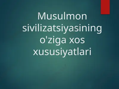 musulmon sivilizatsiyasining o'ziga xos xususiyatlari — PPTX