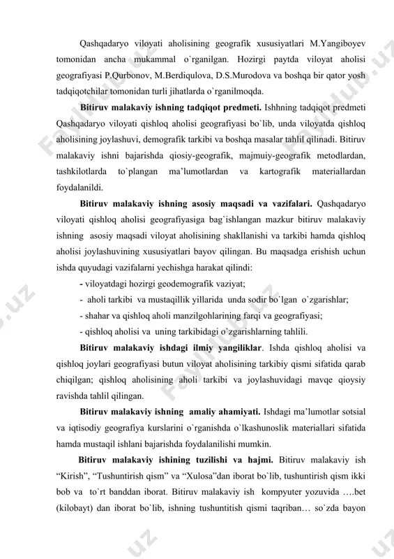 qishloq aholi manzilgohlarining farqi va geografiyasi; - qishloq aholisi va uning tarkibidagi o`zgarishlarning tahlili. bitiruv malakaviy ishdagi ilmiy yangiliklar. ishda qishloq aholisi va qishloq joylari geografiyasi butun viloyat aholisining tarkibiy qismi sifatida qarab chiqilgan; qishloq aholisining aholi tarkibi va joylashuvidagi mavqe qioysiy ravishda tahlil qilingan. bitiruv malakaviy ishning amaliy ahamiyati. ishdagi ma’lumotlar sotsial va iqtisodiy geografiya kurslarini o`rganishda o`lkashunoslik materiallari sifatida hamda mustaqil ishlani bajarishda foydalanilishi mumkin. bitiruv malakaviy ishining tuzilishi va hajmi. bitiruv malakaviy ish “kirish”, “tushuntirish qism” va “xulosa”dan iborat bo`lib, tushuntirish qism ikki bob va to`rt banddan iborat. bitiruv malakaviy ish kompyuter yozuvida ….bet (kilobayt) dan iborat bo`lib, ishning tushuntitish qismi taqriban… so`zda bayon qilingan. bitiruv malakaviy ishga uning mazmumini ixchamroq bayon qilishga imkon beradigan ….jadval, …rasm va kartosxema ilova qlindi. bitiruv malakaviy ishini bajarishda tog`li hududlar tabiatining muayyan jihatlari yoritilgan o`zbek va horijiy tillardagi adabiyotlar va kartografik manbalardagi ilmiy-nazariy va amaliy sajiyadagi masalalar o`rganildi va tahlil …