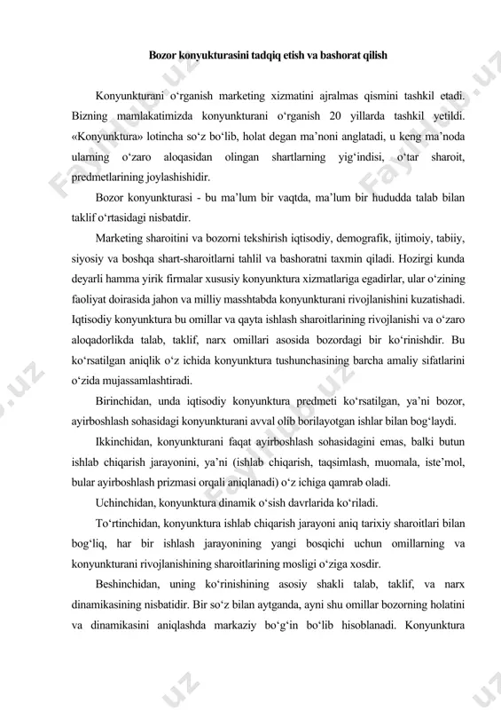 an, uning ko‘rinishining asosiy shakli talab, taklif, va narx dinamikasining nisbatidir. bir so‘z bilan aytganda, ayni shu omillar bozorning holatini va dinamikasini aniqlashda markaziy bo‘g‘in bo‘lib hisoblanadi. konyunktura tadqiqotining 2 ta obyektiga ko‘ra - ya’ni iqtisodiy konyunktura tushunchasidagi xo‘jalik va tovar bozori, 2 mustaqil tarkibiy qismga ajratiladi 1) umumxo‘jalik konyunkturasi 2) tovar bozori konyunkturasi. umumxo‘jalik konyunkturani strukturaviy birlik deb, shunga qaramasdan tovar bozorlarining va ko‘plab o‘zaro munosabatlar konyunkturasini yig‘indisi deb qarash mumkin. tovar konyunkturasi umumxo‘jalik konyunkturasini tashkil etadi, umumxo‘jalik konyunkturasi esa tovar bozorlari konyunkturasini keltirib chiqarida. shuning uchun ham umumxo‘jalik konyunkturani uni tashkil yetuvchi tovar konyunkturalarini xususiyatlarining arifmetik summasi deb hisoblab bo‘lmaydi. tovar bozorlari konyunkturasini umumxo‘jalik konyunkturasini elementi sifatida birlashuvi, bir butun kabi tovar konyunkturasini tashkil yetuvchilarga mavjud bo‘lmagan yangi sifatni beradi. shunday qilib, uning butun qismi va bo‘g‘inlarining belgilari o‘zaro ta’sirchanligi va o‘zaro aloqadorligi shakllarining fe’l - atvorini, umumxo‘jalik va tovar konyunkturasini rivojlanishni aniqlaydi. bozorni va avvalo butun bozorni …