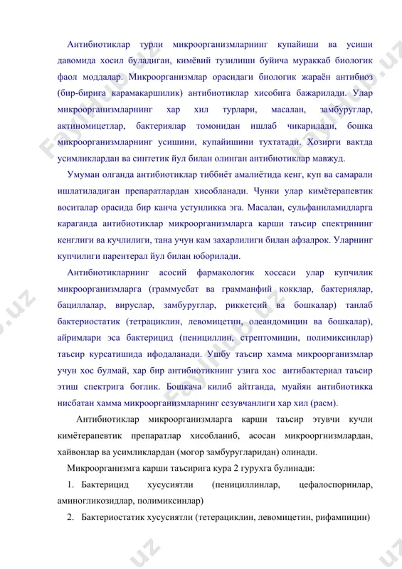 мбуругларидан) олинади. микроорганизмга карши таъсирига кура 2 гурухга булинади: 1. бактерицид хусусиятли (пенициллинлар, цефалоспоринлар, аминогликозидлар, полимиксинлар) 2. бактериостатик хусусиятли (тетерациклин, левомицетин, рифампицин) бундан ташкари микробларга карши таъсир механизмига кура куйидаги гурухларга булинади: антиботикларни микробларга қарши таъсир механизми бўйича таснифлаш. микроорганизмлар ҳужуйра қобиғини ҳосил бўлишига тўсқинлик қилувчи антибиотиклар цитоплазматик мембра- нанинг ўтказувчантигини жароҳатловчи оқсил ва рнк ҳосил бўлишини тўхтатувчи антибиотиклар антибиотиклар бензилпенициллин оксациллин метациллин ампициллин цефалоспоринлар циклосерин ристомицин ванкомицин полимиксинлар грамицидин нистатин леворин стрептомицин левомицетин тетрициклин макролидлар неомицин мономицин гентамицин канамицин новобиоцин рифампицин линкомицин пенициллинлар: бу группа антибиотикларига тетрациклин ва унинг унимлар киради. 1. тетрациклин г/з табл. ,1 и ,25 г. 2. окситетрациклин дигидрат 1 г. 3. метациклин г/д в капсула по ,15 и ,3 г. 4. рондомицин 5. доксициклин г/д капсулада ,5 и ,1 г.дан бу антибиотиклар грамм (+) ва грамм (-) дизентерия, қорин тифи, вабо, бруцеллёз, риккетсиоз ва венерик кассаллар чаїирувчи микрорга низмларга таъсир этади. таъсир вақти 6 соат. …