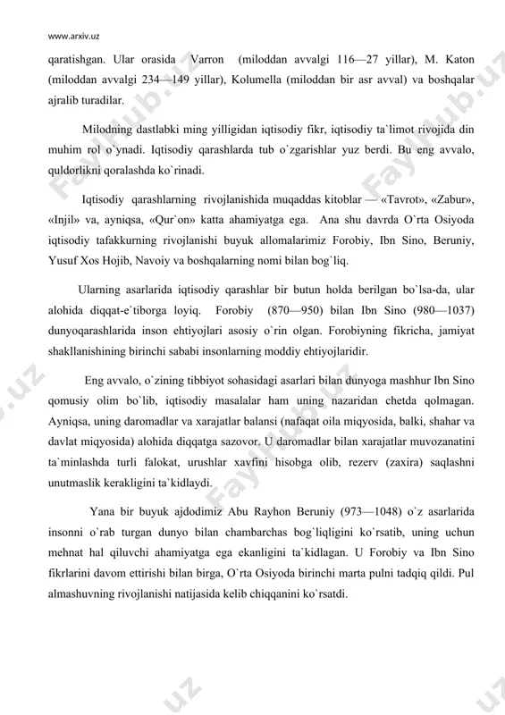 robiy va ibn sino fikrlarini davom ettirishi bilan birga, o`rta osiyoda birinchi marta pulni tadqiq qildi. pul almashuvning rivojlanishi natijasida kelib chiqqanini ko`rsatdi. iqtisodiy tafakkurning rivojlanishida yusuf xos hojib o`ziga xos o`rin tutadi. u o`zining «qutadg`u bilig» asarida jamiyatda mehnatning roliga baho beradi, moddiy ne`matlarning xususiyatlari, pul va uning vazifalarini aniq ko`rsatadi. sharqda iqtisodiy tafakkurning rivojlanishida amir temur va temuriylar hukmronligi davri ham o`ziga xos o`rin tutadi. buyuk o`zbek shoiri, mutafakkiri, davlat arbobi alisher navoiy o`zining qator asarlarida, chunonchi «munshaot» da o`z iqtisodiy qarashlarini bayon qiladi. u jamiyatning sotsial-iqtisodiy tuzilishi haqida o`z fikrini bildiradi. u davlat boyligining manbai soliq ekanligini, soliqni adolatli tarzda belgilash zarurligini uqtiradi, davlat moliyasi masalalariga katta ahamiyat beradi. zahiriddin muhammad bobur, mirzo bedil, mahtumqulilar ham o`z iqtisodiy qarashlari bilan tarixda iz qoldirishgan. sharqda o`zining iqtisodiy qarashlari bilan ajralib turgan arab mutafakkiri ibn xaldun iqtisodiy tafakkurning rivojlanishida alohida o`rin tutadi. u birinchi bo`lib tarixiy-ijtimoiy taraqqiyotning printsiplari haqida …