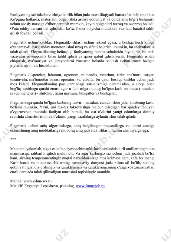 n. sanguine temperament va kelajakdagi kasblarangvalik jamoada faol, quvnoq va mehribon inson sifatida qabul qilinadi. bu muvozanat bilan ajralib turadi; tashqi tomondan bezovta, lekin ichkarida xotirjam bo'lishi mumkin. bu yuqori ish qobiliyati, vazifaga uzoq vaqt e'tibor berish qobiliyati va bir vazifadan ikkinchisiga oson o'tish, ba'zi bir sirtlarga moyillik bilan tavsiflanadi. muloqotda sanguine ochiq, uning nutqi mazmunli, u his-tuyg'ularni yaxshi ushlab turadi, odatda xushmuomala va nekbindir. sanguine do'stona, odatda keng doiradagi aloqalar va bir nechta yaqin do'stlar bor, u yangi aloqalarni osongina o'rnatadi. sanguine barqaror o'z-o'zini hurmat qilish bilan tavsiflanadi, bu etarli yoki biroz yuqori bo'lishi mumkin. sanguins odatda yaxshi tashkiliy qobiliyatlarga ega. imtihonlarga tayyorgarlik va tayyorgarlik. sanguine universitetida eng yaxshi yordamchi o'rnatilgan ish tizimi bo'ladi. chalg'itmasdan, sanguine materialni juda samarali o'rganishi mumkin. shuning uchun, kunni rejalashtirish va bu rejani aniq bajarish muhimdir. tizimli material to'g'ridan-to'g'ri o'rganishda foydalidir: sanguine boshidagi darslikning mazmuni "javonlarga yoyilgan" bo'lsa, uni assimilyatsiya qilish juda oson. faol …