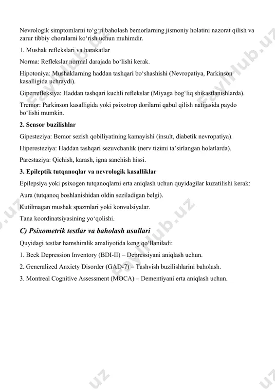 hashishi (nevropatiya, parkinson kasalligida uchraydi). giperrefleksiya: haddan tashqari kuchli reflekslar (miyaga bog‘liq shikastlanishlarda). tremor: parkinson kasalligida yoki psixotrop dorilarni qabul qilish natijasida paydo bo‘lishi mumkin. 2. sensor buzilishlar gipesteziya: bemor sezish qobiliyatining kamayishi (insult, diabetik nevropatiya). hiperesteziya: haddan tashqari sezuvchanlik (nerv tizimi ta’sirlangan holatlarda). parestaziya: qichish, karash, igna sanchish hissi. 3. epileptik tutqanoqlar va nevrologik kasalliklar epilepsiya yoki psixogen tutqanoqlarni erta aniqlash uchun quyidagilar kuzatilishi kerak: aura (tutqanoq boshlanishidan oldin seziladigan belgi). kutilmagan mushak spazmlari yoki konvulsiyalar. tana koordinatsiyasining yo‘qolishi. c) psixometrik testlar va baholash usullari quyidagi testlar hamshiralik amaliyotida keng qo‘llaniladi: 1. beck depression inventory (bdi-ii) – depressiyani aniqlash uchun. 2. generalized anxiety disorder (gad-7) – tashvish buzilishlarini baholash. 3. montreal cognitive assessment (moca) – dementiyani erta aniqlash uchun. 2. psixologik qo‘llab-quvvatlash psixo-nevrologik bemorlarning ruhiy holatini barqaror saqlash va ijtimoiy moslashuvini yaxshilash uchun psixologik qo‘llab-quvvatlash juda muhim. bu nafaqat shifokor va hamshiralar, balki bemorning oila a’zolari, yaqinlari va jamiyat …