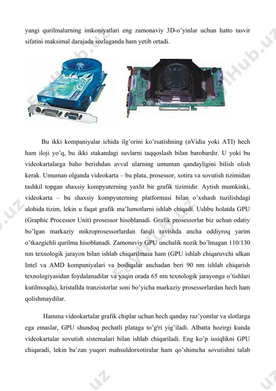 niladi, lekin oxirgi paytlarda issiqlik trubkasi bilan radiatorlardan va hatto suyuqlikli sistemalardan ham foydalanilmoqda. ish joyi kompyuterlari uchun sovutish sistemalari ishlab chiqarishga ixtisoslashgan ko’plab kompaniyalar videokartalar uchun sovutish sistemalari hisobiga taklif etiladigan yechimlar sonini ancha kengaytirdilar. ona plata kabi videokarta platasi ham bios lardan iborat (base input output system) o’zining doimiy xotirasiga ega.ona platada bo’lgani kabi uni ham proshiva? mumkin, ya’ni videokarta pzu sida bios bir versiyasini ikkinchisi bilan almashtirish mumkin. platani quvvat manbaiga ulash ikki usul bilan amalga oshirilishi mumkin: interfeys shinasi orqali yoki qo’shimcha raz’yom orqali to’g'ridan-to’g'ri sistema quvvat blokidan. ikkinchi usulida karta katta quvvat sarflashi va interfeys shinasi orqali ulanish yetarli emsligi sababli foydalaniladi. hayotda bunday vaziyat topologik grafik adapterlarning «muammosi» bo’lib qoldi, chunki qimmat va mahsuldor videokartani sotib olganda foydalanuvchi quvvat blokini yanada kuchlirog’iga almashtirishga majbur bo’ladi.videokartani ona plataga ulash uchun va grafik adapter hamda sistemali plata o’rtasida ma’lumotlar uzatish uchun hozirgi paytda shinalar ikki protokolidan …