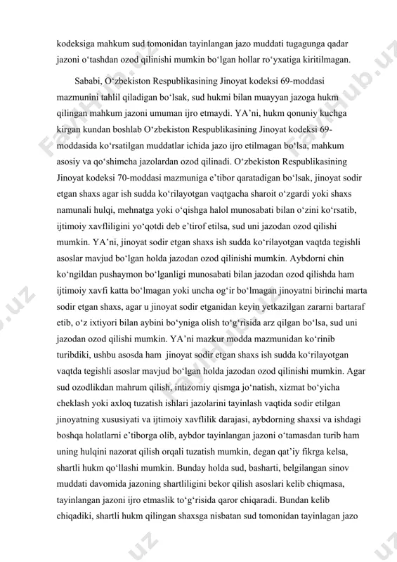 ybdor tayinlangan jazoni o‘tamasdan turib ham uning hulqini nazorat qilish orqali tuzatish mumkin, degan qat’iy fikrga kelsa, shartli hukm qo‘llashi mumkin. bunday holda sud, basharti, belgilangan sinov muddati davomida jazoning shartliligini bekor qilish asoslari kelib chiqmasa, tayinlangan jazoni ijro etmaslik to‘g‘risida qaror chiqaradi. bundan kelib chiqadiki, shartli hukm qilingan shaxsga nisbatan sud tomonidan tayinlagan jazo ijro etilmaydi. lekin, o‘zbekiston respublikasining jinoyat kodeksi 72-moddasi 6-qismiga va o‘zbekiston respublikasining jinoyat-protsessual kodeksi 535-moddasiga muvofiq, agar shartli hukm qilingan shaxs sinov muddati davomida sud unga yuklangan majburiyatlarni bajarmasa yoxud jamoat tartibi yoki mehnat intizomini buzganligi uchun unga ma’muriy yoki intizomiy ta’sir chorasi qo‘llanilgan bo‘lsa sud uning xulqi ustidan nazorat olib boruvchi organ taqdimnomasiga binoan jazoning shartliligini bekor qilib, hukmda tayinlangan jazoni ijro etish to‘g‘risida ajrim chiqarishi mumkin. bunday holda mahkumning jazoni o‘tashdan ozod qilinishi masalasi umumiy asoslarda hal qilinadi. o‘zbekiston respublikasining jinoyat-ijroiya kodeksi 163-moddasida jazoni o‘tashdan muddatidan ilgari ozod qilish asoslari keltirilgan bo‘lib, sud …