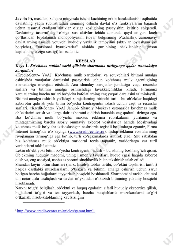 g tasarrufidagi o‘ziga xos aktivlar ichida qonunda qayd etilgan, kuch qo‘llashdan foydalanish monopoliyasini (tovar belgisining o‘xshashi), zamonaviy davlatlarning asosida yotuvchi hududiy yaxlitlik tamoyilini (aktivlar joylashgan joy bo‘yicha), "ratsional byurokratlar" alohida guruhining shakllanishini (inson kapitalning o‘ziga xosligi) ko‘rsatamiz. keyslar keys 1. ko‘chmas mulkni xarid qilishda shartnoma tuzilgunga qadar transaksiya xarajatlari2 «kredit-sentr» yoaj: ko‘chmas mulk xaridorlari va sotuvchilari bitimni amalga oshirishda xarajatlar darajasini pasaytirish uchun ko‘chmas mulk agentligining xizmatlariga murojaat etishadi. ana shunday xarajatlar jumlasiga vaqt, resurslar sarflari va bitimni amalga oshirishdagi tavakkalchiliklar kiradi. firmamiz xarajatlarning barcha turlari bo‘yicha kafolatlarning eng yuqori darajasini ta’minlaydi. bitimni amalga oshirish yo‘lidagi xarajatlarning birinchi turi – bu ob’ektlar haqidagi axborotni qidirish yoki bitim bo‘yicha kontragentni izlash uchun vaqt va resurslar sarflari. «kredit-sentr» yoaj janubi- sharqiy moskava ostonasida ko‘chmas mulk ob’ektlarini sotish va ularga doir axborotni qidirish borasida eng qudratli tizimga ega. biz ko‘chmas mulk bo‘yicha maxsus reklama rubrikalarini yuritamiz va mintaqamizning barcha asosiy ommaviy axborot vositalarida …