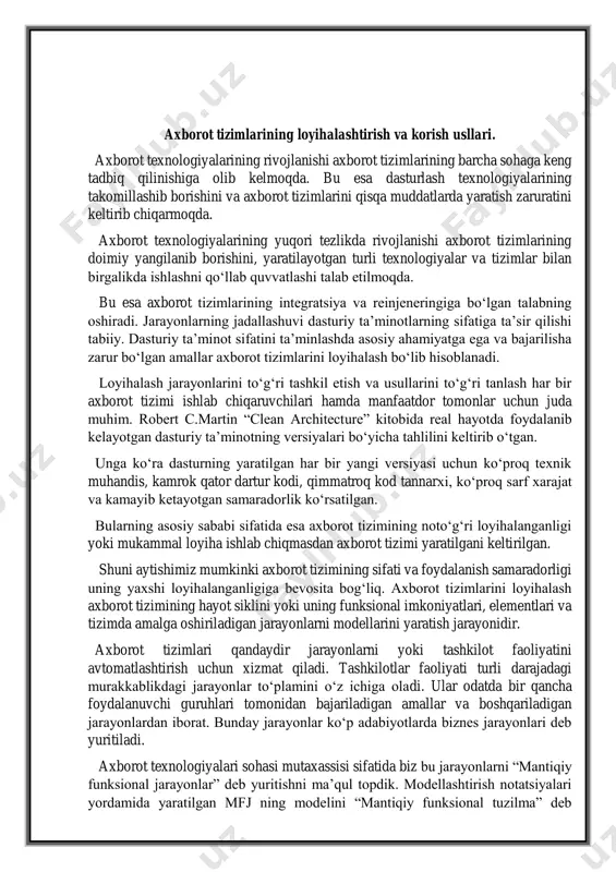 ati turli darajadagi murakkablikdagi jarayonlar to‘plamini o‘z ichiga oladi. ular odatda bir qancha foydalanuvchi guruhlari tomonidan bajariladigan amallar va boshqariladigan jarayonlardan iborat. bunday jarayonlar ko‘p adabiyotlarda biznes jarayonlari deb yuritiladi. axborot texnologiyalari sohasi mutaxassisi sifatida biz bu jarayonlarni “mantiqiy funksional jarayonlar” deb yuritishni ma’qul topdik. modellashtirish notatsiyalari yordamida yaratilgan mfj ning modelini “mantiqiy funksional tuzilma” deb yuritamiz. mfjlarni modellashtirish asosiy bosqichlarni birgalikda qanday o‘tishini ta’kidlash uchun vizual tarzda xaritalash va taqdim etishga yondashuvni ta’minlaydi. tizim tavsifini beradigan modellar turli loyihalash variantlarini o‘rganish va ularning tizimga potensial ta’sirini baholash uchun foydalidir. bu modellarga idef oilasi modellari, er modeli, dfd, epc (event-driven process chain) va uml(unified modeling language) yagona modellashtirish tili, cross-functional flowchart va basic flowchart kabilar kiradi. axborot tizimlarini loyihalash tizim ishonchliligi oshiradi, unumdor va samarali bo‘lishini ta’minlaydi. bu jarayon foydalanuvchi talablarini aniqlash, kontseptual va mantiqiy modellarni ishlab chiqish, tizimni tashkil etuvchi fizik komponentlar va dasturiy ta’minotni spetsifikatsiya qilishni o‘z ichiga …