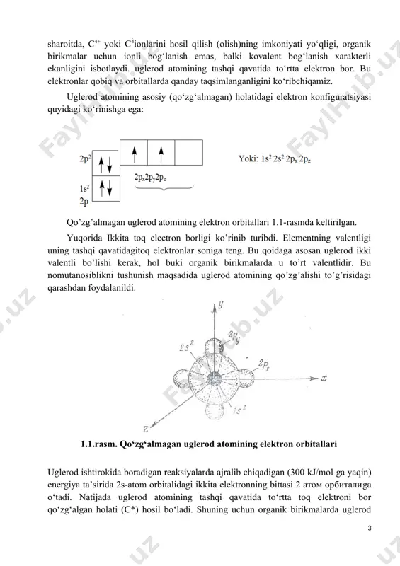 omining asosiy (qo‘zg‘almagan) holatidagi elektron konfiguratsiyasi quyidagi ko‘rinishga ega: qo’zg’almagan uglerod atomining elektron orbitallari 1.1-rasmda keltirilgan. yuqorida ikkita toq electron borligi ko’rinib turibdi. elementning valentligi uning tashqi qavatidagitoq elektronlar soniga teng. bu qoidaga asosan uglerod ikki valentli bo’lishi kerak, hol buki organik birikmalarda u to’rt valentlidir. bu nomutanosiblikni tushunish maqsadida uglerod atomining qo’zg’alishi to’g’risidagi qarashdan foydalanildi. 1.1.rasm. qo‘zg‘almagan uglerod atomining elektron orbitallari uglerod ishtirokida boradigan reaksiyalarda ajralib chiqadigan (300 kj/mol ga yaqin) energiya ta’sirida 2s-atom orbitalidagi ikkita elektronning bittasi 2 атом орбиталиga o‘tadi. natijada uglerod atomining tashqi qavatida to‘rtta toq elektroni bor qo‘zg‘algan holati (c*) hosil bo‘ladi. shuning uchun organik birikmalarda uglerod to‘rt valentlidir: 1 qo‘zg‘algan uglerod atomining elektron orbitallari 1. 2-rasmda keltirilgan. uglerod atomining tashqi qavatidagi bitta s- va uchta p-elektronlar o‘zaro ekvivalent to‘rtta bog‘ hosil qila olmaydi. har xil energiya va simmetriyaga ega bo‘lgan s-va p-atom orbitallar qo‘shilib, energiyasi va simmetriyasi bir xil bo‘lgan xuddi shuncha gibridlangan orbitallarni …