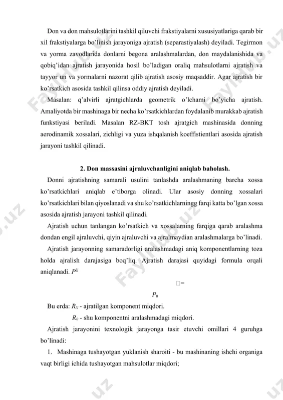 ngan ko’rsatkich va xossalarning farqiga qarab aralashma dondan engil ajraluvchi, qiyin ajraluvchi va ajralmaydian aralashmalarga bo’linadi. ajratish jarayonning samaradorligi aralashmadagi aniq komponentlarning toza holda ajralish darajasiga boq’liq. ajratish darajasi quyidagi formula orqali aniqlanadi. px = p0 bu erda: rx - ajratilgan komponent miqdori. r0 - shu komponentni aralashmadagi miqdori. ajratish jarayonini texnologik jarayonga tasir etuvchi omillari 4 guruhga bo’linadi: 1. mashinaga tushayotgan yuklanish sharoiti - bu mashinaning ishchi organiga vaqt birligi ichida tushayotgan mahsulotlar miqdori; 2. ajratishda aralashmaga ishlov berish vaqti; 3. aralashmaning tarkibiy qismlarini tabiiy xossalari; 4. ajratgichning ishchi organlarini geometrik va kinematik o’lchamlari. 3. tegirmonda donning yuzasiga quruq ishlov berish jarayonining ahamiyati. tegirmonning tayyorlov bo’limida har xil chiqindilardan ajratib tozalangan don yana qo’shimcha ishlov berishni talab qiladi. donni transportirovka qilishda va saqlashda donning yuzasida yiq’ilib qolgan chang va qotib qolgan loylar quruq ishlov berish jarayonida ajratiladi. bundan tashqari donlar travma olishi natijasida qobiqlari zararlanadi va qisman qo’poriladi. bu …