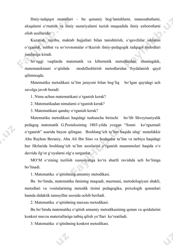 ishda kengroq olingan hodisa (masalan, matematika darslarida kichik yoshdagi o‘quvchilarning bilish faoliyatlari) tanlanma kuzatishda kichik-kichik hajmdagi hodisalar (masalan, matematika darslarida o‘quvchilarning mustaqil ishlari) kuzatiladi. tajriba – bu ham kuzatish hisoblanib, maxsus tashkil qilingan, tadqiqotchi tomonidan nazorat qilib turiladigan va tizimli ravishda o‘zgartirib turiladigan sharoitda o‘tkaziladi. tajriba natijalarini tahlil qilish taqqoslash metodi bilan o‘tkaziladi. pedagogik tadqiqotda suhbat metodidan ham foydalanishi mumkin. тadqiqotning maqsad va vazifalarini yaqqol aniqlash, uning nazariy asoslari va tamoyillarini ishlab chig‘arish, ishchi faraz tuzish, boshlang‘ich sinflarda matematika o‘qitish metodikasining shakllanishida asosiy mezonlar hisoblanadi.
