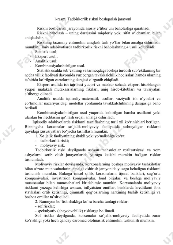 igini ta’minlash imkonini yaratiladi. 1-rasm. tadbirkorlik riskni boshqarish jarayoni riskni boshqarish jarayonida asosiy e’tibor uni baholashga qaratiladi. riskni baholash – uning darajasini miqdoriy yoki sifat o‘lchamlari bilan aniqlashdir. riskning taxminiy ehtimolini aniqlash turli yo‘llar bilan amalga oshirilishi mumkin. ilmiy adabiyotlarda tadbirkorlik riskni baholashning 4 usuli keltiriladi: · statistik usul; · ekspert usuli; · analitik usul; · kombinatsiyalashtirilgan usul. statistik usulda sub’ektning va tarmoqdagi boshqa turdosh sub’ektlarning bir necha yillik faoliyati davomida yuz bergan tavakkalchilik hodisalari hamda ularning ta’sirida ko‘rilgan zararlarning darajasi o‘rganib chiqiladi. ekspert usulida ish tajribasi yuqori va mazkur sohada ekspert hisoblangan yuqori malakali mutaxassislarning fikrlari, aniq hisob-kitoblari va tavsiyalari e’tiborga olinadi. analitik usulda iqtisodiy-matematik usullar, vaziyatli ish o‘yinlari va eo‘timollar nazariyasidagi modellar yordamida tavakkalchilikning darajasiga baho beriladi. kombinatsiyalashtirilgan usul yuqorida keltirilgan barcha usullarni yoki ulardan bir nechtasini qo‘llash orqali amalga oshiriladi. iqtisodiy adabiyotlarda risklarni tasniflashning turli xil ko‘rinishlari berilgan. bizningcha korxonalar xo‘jalik-moliyaviy faoliyatida uchraydigan risklarni quyidagi xususiyatlari bo‘yicha …