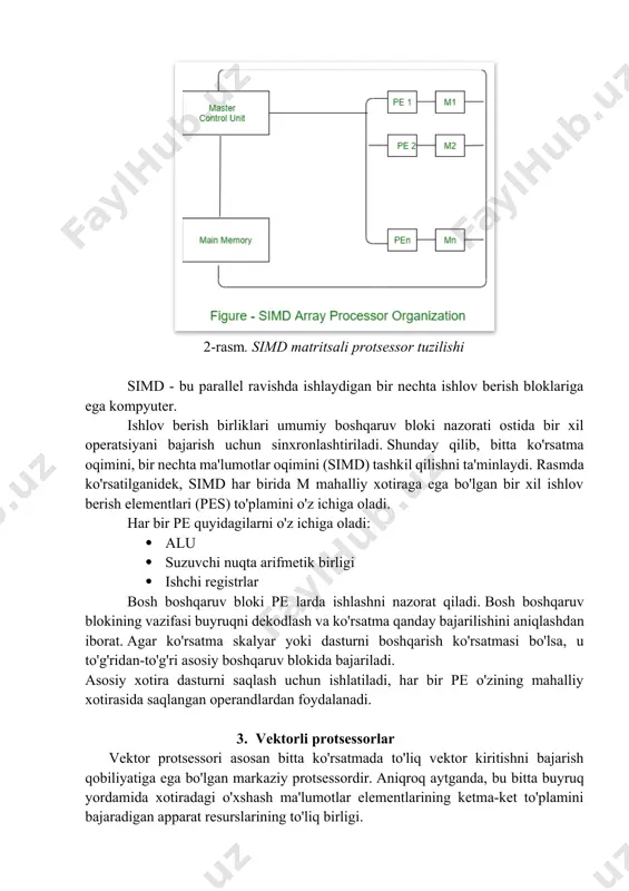 siv protsessori kiritish-chiqarish boshqaruvchisi orqali kompyuterga ulanadi va kompyuter uni tashqi interfeys sifatida ko'radi. 2. simd massiv protsessori: bu parallel ravishda ishlaydigan bir nechta protsessorli kompyuter. massiv protsessorlarining ikkala turi vektorlarni manipulyatsiya qiladi, lekin ularning ichki tashkil etilishi boshqacha. 2-rasm. simd matritsali protsessor tuzilishi simd - bu parallel ravishda ishlaydigan bir nechta ishlov berish bloklariga ega kompyuter. ishlov berish birliklari umumiy boshqaruv bloki nazorati ostida bir xil operatsiyani bajarish uchun sinxronlashtiriladi. shunday qilib, bitta ko'rsatma oqimini, bir nechta ma'lumotlar oqimini (simd) tashkil qilishni ta'minlaydi. rasmda ko'rsatilganidek, simd har birida m mahalliy xotiraga ega bo'lgan bir xil ishlov berish elementlari (pes) to'plamini o'z ichiga oladi. har bir pe quyidagilarni o'z ichiga oladi: · alu · suzuvchi nuqta arifmetik birligi · ishchi registrlar bosh boshqaruv bloki pe larda ishlashni nazorat qiladi. bosh boshqaruv blokining vazifasi buyruqni dekodlash va ko'rsatma qanday bajarilishini aniqlashdan iborat. agar ko'rsatma skalyar yoki dasturni boshqarish ko'rsatmasi bo'lsa, u …