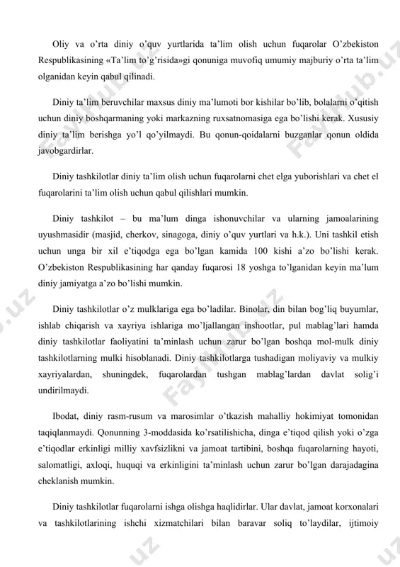 tchilari bilan baravar soliq to’laydilar, ijtimoiy ta’minlanish va sug’urta qilish xizmatlaridan foydalanadilar. umumiy asosda pensiya olish huquqiga egalar. qonunning oxirgi 23-moddasida «vijdon erkinligi va diniy tashkilotlar to’g’risida»gi qonunni buzgan kishilar qonun oldida javob berishlari ko’rsatilgan. konstitutsiyada hurfikrlilik, vijdon va diniy e’tiqod erkinligi masalalariga katta e’tibor berilgan. unda dinning tarbiyaviy ahamiyatiga yanada ko’proq e’tibor berilishi lozimligi ko’rsatilgan. o’zbekiston respublikasida ijtimoiy hayot siyosiy institutlar, mafkuralar va fikrlarning xilma-xilligi asosida rivojlanadi. uning hududida 15 ta diniy konfessiya vakillari istiqomat qiladilar. yuqoridagi qonunda keltirilganidek, ular konstitutsiya oldida huquq va majburiyat yuzasidan tengdirlar. konstitutsiyaning 12-moddasida ta’kidlanishicha, hech qanday mafkura davlat mafkurasi sifatida o’rnatilishi mumkin emas. shunga ko’ra hech qanday konfessiya boshqalaridan ustun deb qaralishi yoki ularga o’z ta’sirini o’tkazishga intilishi mumkin emas. dunyoviy davlat bu din davlatdan ajratilgan davlat. binobarin, din dunyoviy davlat ishiga, siyosatiga aralashmaydi. ayni paytda davlat diniy tashkilotlar zimmasiga o’zining hеch qanday vazifasini bajarishni yuklamaydi. ularning davlat qonunlariga zid bo’lmagan faoliyatiga aralashmaydi. …