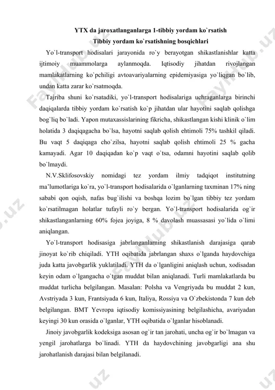ya va o`zbekistonda 7 kun deb belgilangan. bmt yevropa iqtisodiy komissiyasining belgilashicha, avariyadan keyingi 30 kun orasida o`lganlar, yth oqibatida o`lganlar hisoblanadi. jinoiy javobgarlik kodeksiga asosan og`ir tan jarohati, uncha og`ir bo`lmagan va yengil jarohatlarga bo`linadi. yth da haydovchining javobgarligi ana shu jarohatlanish darajasi bilan belgilanadi. og`ir tan jarohatlariga, hayot uchun xavfli bo`lgan, eshitish, ko`rish gapirish, qo`li, oyog`ini yo`qotgan, sog`ligi izdan chiqgan, mehnat qobiliyatini 35% ga yo`qotganlar hisoblanadi. uncha og`ir bo`lmagan tan jarohatlariga hayot uchun uncha xavfli bo`lmagan, tan a’zolari va funktsiyalari yo`qolmagan, sog`ligi 4 xaftadan ko`proq muddatda izdan chiqqan, mehnat qobiliyatini 15-35% gacha yo`qotganlar hisoblanadi. engil tan jarohatlariga sog`ligini yo`qotib, 28 kungacha davolangan va mehnat qobiliyatini 15% gacha yo`qotganlar kiradi. barcha transport vositalarining haydovchilari o`zbekiston respublikasi sog`liqni saqlash vazirligi tomonidan belgilangan tartibda tibbiy ko`rikdan o`tishlari shart. har bir haydovchi haydovchilik guvohnomasi olishdan oldin va 6,1 jadvalda keltirilgan muddatlarda tibbiy ko`rikdan o`tadilar. transport vositalarining haydovchilarini dastlabki tarzda majburiy va keyinchalik …