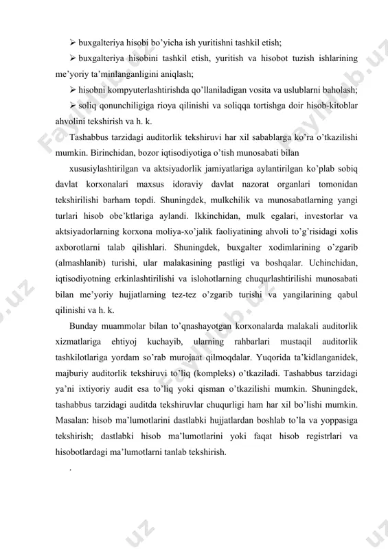busiga ko’ra auditorlik tashkiloti tomonidan, ular o’rtasida xo’jalik yurituvchi sub’ektlarning moliya-xo’jalik faoliyatini auditorlik tekshiruvidan o’tkazish yuzasidan tuzilgan shartnomaga asosan o’tkaziladi . shuningdek, auditorlik tekshiruvini o’tkazish bo’yicha ishlarga haq to’lash auditorlik tekshiruvini belgilagan organ hisobidan amalga oshiriladi. o’zbekiston respublikasi protsessual qonunchiligiga muvofiq huquqni muhofaza qilish organlari (tergov organlari, sud va arbitraj sudi) xo’jalik yurituvchi sub’ektlarni auditorlik tekshiruvidan o’tkazishga topshiriq berishlari mumkin. bunday topshiriq huquqni muhofaza qilish organlarida quyidagi shartsharoitlar mavjud bo’lganida beriladi: · qo’zg’atilgan ( qayta ko’rilayotgan) jinoiy ishlar; · fuqarolik ishini qabul qilish (qayta ko’rish); · arbitraj sudining idoraviy tasarrufidagi ishlar. huquqni muhofaza qilish organlari tomonidan beriladigan bunday topshiriqlar mazmuni jinoiy ish qo’zg’atish (qayta ko’rish), fuqarolik ishini qabul qilish (qayta ko’rish), arbitraj sudining idoraviy tasarrufidagi ishlar uchun asos bo’lgan holatlarga mos kelishi lozim. bunday topshiriqlarga muvofiq o’tkaziladigan auditorlik tekshiruvlar muddati auditorlik tashkiloti bilan kelishilgan holda aniqlanib, odatda 1 oydan oshmasligi lozim. auditorlik tekshiruvi o’tkazishga topshiriq bergan hu-quqni muhofaza qilish yoki …