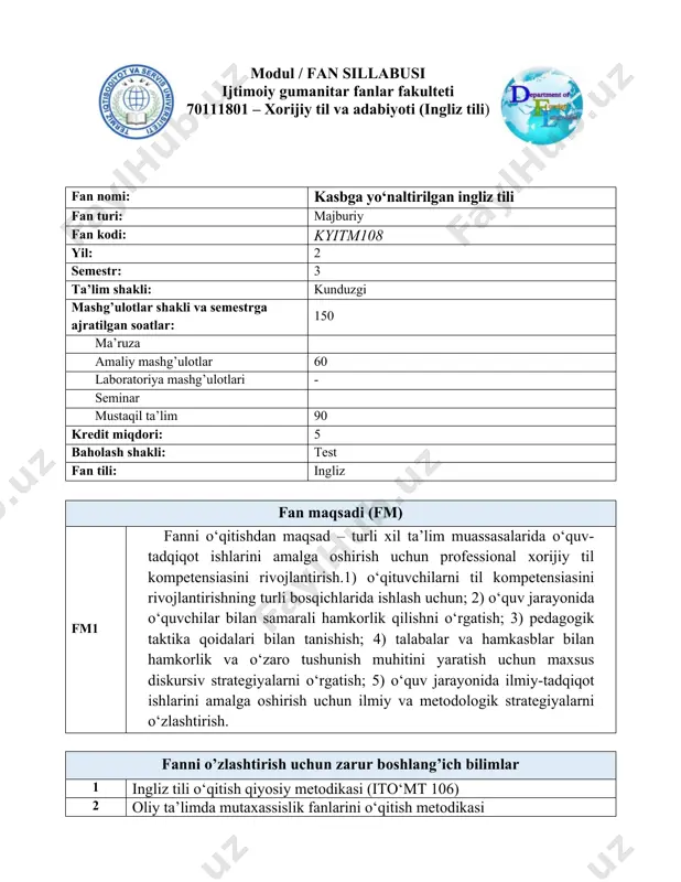 aki va yozma nutq malakalarini takomillashtirish. tn3 kasbga yo‘naltirilgan ingliz tili umumkasbiy ta’lim fani hisoblanib, inglizzabon xalqlarning tili, madaniyati va millatlararo madaniy aloqalarni o‘rganish va o‘rgatish tn4 ta’lim sohasidagi innovatsion faoliyat asoslarini ko’nikmalar jihatidan: tn5 talabalarning kasbga yo‘naltirilgan ingliz tili fanini o‘zlashtirishlari uchun o‘qitishning ilg‘or va zamonaviy usullaridan foydalanish tn6 insho, maqola, loyiha va prezentatsiyalar yozish texnikasi; tn7 talabalar va hamkasblar bilan turli xil aloqalar o‘rnatishning samarali vositasi; tn8 mashg`ulotlarda ta’lim resurslaridan samarali foydalanish tn9 og‘zaki va yozma shakllarda kasbiy nutqning xususiyatlari; tn 10 pedagogik nutqni anglash va ishlab chiqarish; tn 11 ma’lumot/materiallarni qayta ishlash va ikkilamchi darajali(referat, annatasia) matnlarni yaratish; tn 12 zamonaviy yondashuvlar va innovatsiyalardan kasbiy faoliyatda foydalanish fan mazmuni mashg’ulotlar shakli: amaliy mashg’ulot (a) a1 research activity of the el teachers 2 a2 problems of research activity. 2 a3 classroom research. 2 a4 action-based research. 2 a5 international projects. 2 a6 observation and survey. 2 a7 academic …