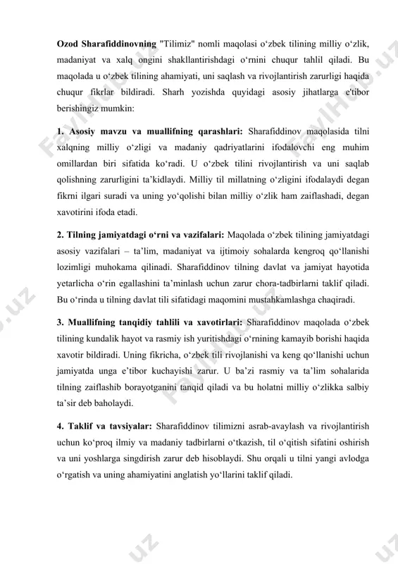 lab qolishning zarurligini ta’kidlaydi. milliy til millatning o‘zligini ifodalaydi degan fikrni ilgari suradi va uning yo‘qolishi bilan milliy o‘zlik ham zaiflashadi, degan xavotirini ifoda etadi. 2. tilning jamiyatdagi o‘rni va vazifalari: maqolada o‘zbek tilining jamiyatdagi asosiy vazifalari – ta’lim, madaniyat va ijtimoiy sohalarda kengroq qo‘llanishi lozimligi muhokama qilinadi. sharafiddinov tilning davlat va jamiyat hayotida yetarlicha o‘rin egallashini ta’minlash uchun zarur chora-tadbirlarni taklif qiladi. bu o‘rinda u tilning davlat tili sifatidagi maqomini mustahkamlashga chaqiradi. 3. muallifning tanqidiy tahlili va xavotirlari: sharafiddinov maqolada o‘zbek tilining kundalik hayot va rasmiy ish yuritishdagi o‘rnining kamayib borishi haqida xavotir bildiradi. uning fikricha, o‘zbek tili rivojlanishi va keng qo‘llanishi uchun jamiyatda unga e’tibor kuchayishi zarur. u ba’zi rasmiy va ta’lim sohalarida tilning zaiflashib borayotganini tanqid qiladi va bu holatni milliy o‘zlikka salbiy ta’sir deb baholaydi. 4. taklif va tavsiyalar: sharafiddinov tilimizni asrab-avaylash va rivojlantirish uchun ko‘proq ilmiy va madaniy tadbirlarni o‘tkazish, til o‘qitish sifatini oshirish va …