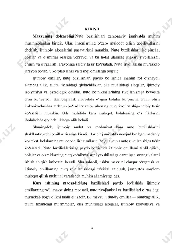 olalarning o‘z fikrlarini ifodalashda qiyinchiliklarga olib keladi. shuningdek, ijtimoiy muhit va madaniyat ham nutq buzilishlarini shakllantiruvchi omillar sirasiga kiradi. har bir jamiyatda mavjud bo‘lgan madaniy kontekst, bolalarning muloqot qilish usullarini belgilaydi va nutq rivojlanishiga ta'sir ko‘rsatadi. nutq buzilishlarining paydo bo‘lishida ijtimoiy omillarni tahlil qilish, bolalar va o‘smirlarning nutq ko‘nikmalarini yaxshilashga qaratilgan strategiyalarni ishlab chiqish imkonini beradi. shu sababli, ushbu mavzuni chuqur o‘rganish va ijtimoiy omillarning nutq rivojlanishidagi ta'sirini aniqlash, jamiyatda sog‘lom muloqot qilish muhitini yaratishda muhim ahamiyatga ega. kurs ishining maqsadi:nutq buzilishlari paydo bo‘lishida ijtimoiy omillarning ro‘li mavzusining maqsadi, nutq rivojlanishi va buzilishlari o‘rtasidagi murakkab bog‘liqlikni tahlil qilishdir. bu mavzu, ijtimoiy omillar — kambag‘allik, ta'lim tizimidagi muammolar, oila muhitidagi aloqalar, ijtimoiy izolyatsiya va psixologik faktorlar — nutq ko‘nikmalarining shakllanishi va rivojlanishiga qanday ta'sir ko‘rsatishini o‘rganishni nazarda tutadi. maqsad, bu omillarni aniqlash va ularning nutq buzilishlariga olib keluvchi mexanizmlarini tushunishdir. kurs ishining vazifasi:nutq rivojlanishi jarayonida ijtimoiy muhitning ahamiyatini ko‘rsatish va bolalar, …
