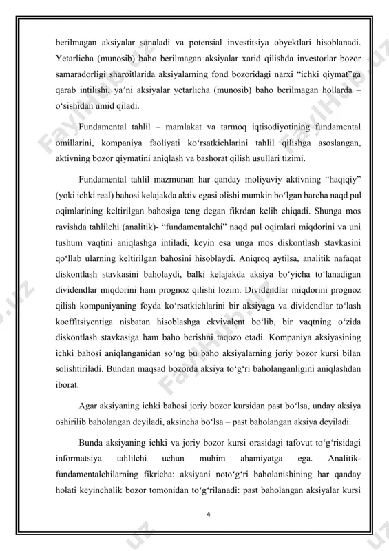 r kursi orasidagi tafovut toʻgʻrisidagi informatsiya tahlilchi uchun muhim ahamiyatga ega. analitik-fundamentalchilarning fikricha: aksiyani notoʻgʻri baholanishining har qanday holati keyinchalik bozor tomonidan toʻgʻrilanadi: past baholangan aksiyalar kursi tezroq oshadi, oshirilib baholangan aksiyalarning kursi esa oʻrtacha bozor kursiga qaraganda sekinroq oʻsadi. fundamental tahlilga taʼsir eʼtuvchi omillarni keltirib oʻtamiz: –iqtisodiy omillar; –siyosiy omillar; –turli mish-mishlar va kutilishlar; –fors-major holatlari fundamental tahlil quyidagi yoʻnalishlar doirasida amalga oshiriladi: 1. makroiqtisodiy tahlil, bunda quyidagi omillarni hisobga olingan holda iqtisodiyot va moliya bozorining holati baholanadi: - yaim, bandlik, inflyatsiya, foiz stavkasi, valyuta kurslari va h.k.; - monetar va fiskal siyosat, ularning bozorga va investitsiya muhitiga taʼsiri koʻrib chiqiladi; 2. industrial tahlil, bunda iqtisodiyotdagi faollik sikli (davri), uning indikatorlari hamda tarmoqlarni faollik darajasiga nisbatan va rivojlanish davrlari boʻyicha tasniflash amalga oshiriladi, umuman olganda tarmoqlarning parametrlarni bozor konyunkturasi trendidan ogʻishlari tahlil qilinadi va prognozi amalga oshiriladi, tarmoq rivojlanishining sifati tahlil qilinadi; 3. aniq bir kompaniya tahlili, bunda kompaniyadagi …