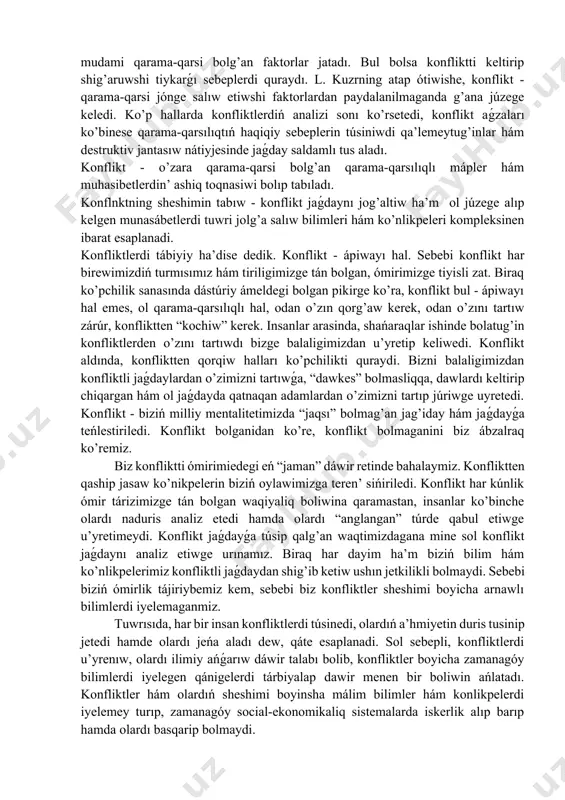 olaysız keyipti so’z yamasa hatti-háreket menen bildiriw nátiyjesinde konflikt júzege keledi. lekin narazılıq hámme waqit ham konfliktti payda etpeydi. 3. konfliktin’ úshinshi formasi - kelispewshilik bolib, pikir hám qaraslardi duris kelmewi nátiyjesinde jeke pikirge qarsi dawanıń bar ekenligi bolıp tabıladı. ekinshi táreptiń pikir hám qaraslarina reakciya nátiyjesinde ha’m konfliktti payda keltiretuǵın faktorlar payda boladı. eki ob'ektti keleshek munasábetlerin duris qarawın uyalmasligi aqibetnde bir-birine tásir etedi. bul konfliktti payda keltiretuǵın faktorlardan biri bolib, har bir sub'ekt bunday keyipke konflikt kúninde beyim boladı. sub'ektlerdin’ bir- birine qarsi turıw jaǵdayınan shig’iwi, keyingi process esaplanıp, eki tárep bir-birin sheshimi qiyin bolg’an jaǵday tárep jetekleydi. konfliktti payda bolıwında jáne onı sheshiwde konstruktiv jantasıw qarama-qarsılıqtı unamlı jańa tekshege alıp shig’adi hám duris sheshimge alıp keledi. qarama-qarsılıqtı sheshiwde destruktiv jandasıw bolsa konfliktti jáne de teren’lestirip onı shiǵıp bolmaytuǵın ko’shege alıp kiredi. soǵan qaramastan konflikttiń dáslepki bosqichi ushın dekonstruktiv jandasıw tán bolib, konflikttiń dawam etiw waqtiıń málim dáwirinde …