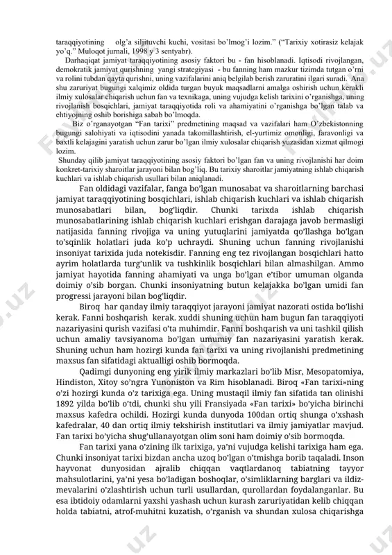 qurishning yangi strategiyasi - bu fanning ham mazkur tizimda tutgan o’rni va rolini tubdan qayta qurishni, uning vazifalarini aniq belgilab berish zaruratini ilgari suradi. ana shu zaruriyat bugungi xalqimiz oldida turgan buyuk maqsadlarni amalga oshirish uchun kerakli ilmiy xulosalar chiqarish uchun fan va texnikaga, uning vujudga kelish tarixini o’rganishga, uning rivojlanish bosqichlari, jamiyat taraqqiyotida roli va ahamiyatini o’rganishga bo’lgan talab va ehtiyojning oshib borishiga sabab bo’lmoqda. biz o’rganayotgan “fan tarixi” predmetining maqsad va vazifalari ham o’zbekistonning bugungi salohiyati va iqtisodini yanada takomillashtirish, el-yurtimiz omonligi, faravonligi va baxtli kelajagini yaratish uchun zarur bo’lgan ilmiy xulosalar chiqarish yuzasidan xizmat qilmogi lozim. shunday qilib jamiyat taraqqiyotining asosiy faktori bo’lgan fan va uning rivojlanishi har doim konkret-tarixiy sharoitlar jarayoni bilan bog’liq. bu tarixiy sharoitlar jamiyatning ishlab chiqarish kuchlari va ishlab chiqarish usullari bilan aniqlanadi. fan oldidagi vazifalar, fanga bo’lgan munosabat va sharoitlarning barchasi jamiyat taraqqiyotining bosqichlari, ishlab chiqarish kuchlari va ishlab chiqarish munosabatlari bilan, …