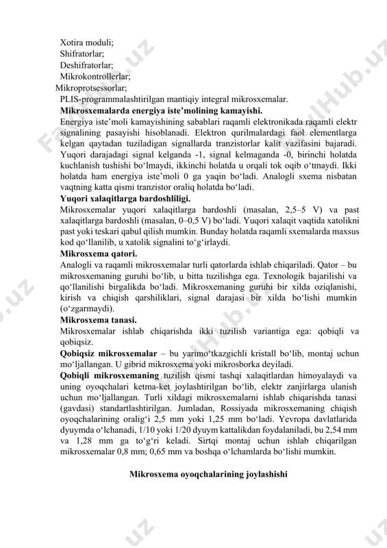 ning imkoni bo‘lmadi, chunki ikkinchi darajali elementlar oldingi chiziqlar oralig‘iga surilib borgan. oddiy texnologiya bo‘yicha chiziqlar oralig‘ining eni 0,09 mkm ni tashkil qilgan. samsung firmasi tomonidan ishlab chiqarilayotgan videoprotsessor va flash-xotira chiziqlar oralig‘ining eni 0,045 mkm ga yetdi. hozirgi kunda ishlab chiqaruvchilar bu mikrosxemalardagi chiziqlar oralig‘ining enini 0,032 mkm ga yetkazish uchun ilmiy taqiqot ishlarini olib bormoqdalar. sifat nazorati. integral mikrosxemaning sifatini nazorat qilish test tuzilishi orqali keng ko‘lamda o‘tkaziladi. analogli sxemalar: operatsion kuchaytirgich; signal generatorlar; filtrlar; analogli ko‘paytirgich; analogli attenuator va sozlovchi kuchaytirgich; ta’minot bloklariga stabilizatorlar; impulsli ta’minot manbalariga, impulsni boshqarish uchun mikrosxemalar; signal o‘zgartirgich; sinxronizatsiya sxemalari; turli xildagi datchiklar (harorat va boshqalar). raqamli sxemalar: mantiqiy elementlar; triggerlar; hisoblagichlar; oraliq o‘zgartirgich; xotira moduli; shifratorlar; deshifratorlar; mikrokontrollerlar; mikroprotsessorlar; plis-programmalashtirilgan mantiqiy integral mikrosxemalar. mikrosxemalarda energiya iste’molining kamayishi. energiya iste’moli kamayishining sabablari raqamli elektronikada raqamli elektr signalining pasayishi hisoblanadi. elektron qurilmalardagi faol elementlarga kelgan qaytadan tuziladigan signallarda tranzistorlar kalit vazifasini bajaradi. yuqori …