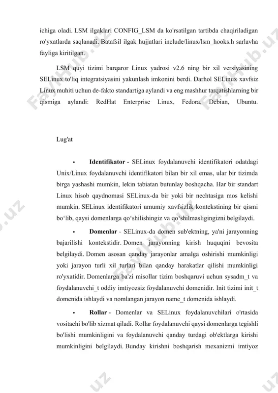 tlardir. · selinux siyosatlari - selinux tizimingizni himoya qilish uchun turli xil siyosatlardan foydalanadi. selinux siyosati foydalanuvchining rollarga, rollarning domenlarga va domenlarning turlarga kirishini belgilaydi. birinchidan, foydalanuvchi rolni olish huquqiga ega, keyin rolga domenlarga kirish huquqi beriladi. va nihoyat, domen faqat ma'lum turdagi ob'ektlarga kirish huquqiga ega bo'lishi mumkin. lsm va selinux arxitekturasi nomiga qaramay, lsmlar odatda yuklanadigan linux modullari emas. biroq, xuddi selinux kabi, u to'g'ridan-to'g'ri yadroga birlashtirilgan. lsm manba kodiga har qanday o'zgartirish yangi yadro kompilyatsiyasini talab qiladi. yadro sozlamalarida tegishli parametr yoqilgan bo'lishi kerak, aks holda lsm kodi yuklashdan keyin faollashtirilmaydi. ammo bu holatda ham uni os yuklash opsiyasi orqali yoqish mumkin. lsm tekshirish stekida lsm yadro funktsiyalarida tekshiruvlar uchun tegishli bo'lishi mumkin bo'lgan ilgaklar mavjud. lsm ning asosiy xususiyatlaridan biri shundaki, ular stekga asoslangan. shunday qilib, standart tekshiruvlar hali ham bajariladi va har bir lsm qatlami faqat qo'shimcha boshqaruv va boshqaruv elementlarini qo'shadi. bu shuni anglatadiki, …