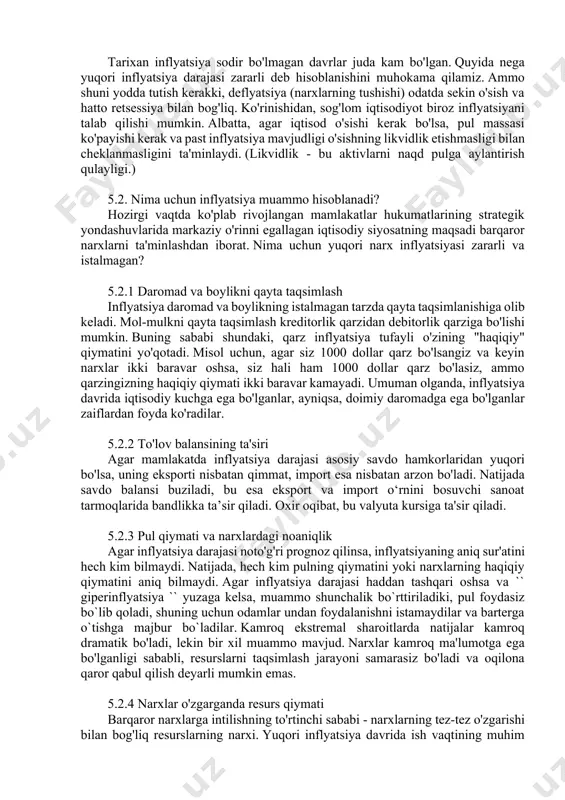ashdan iborat. nima uchun yuqori narx inflyatsiyasi zararli va istalmagan? 5.2.1 daromad va boylikni qayta taqsimlash inflyatsiya daromad va boylikning istalmagan tarzda qayta taqsimlanishiga olib keladi. mol-mulkni qayta taqsimlash kreditorlik qarzidan debitorlik qarziga bo'lishi mumkin. buning sababi shundaki, qarz inflyatsiya tufayli o'zining "haqiqiy" qiymatini yo'qotadi. misol uchun, agar siz 1000 dollar qarz bo'lsangiz va keyin narxlar ikki baravar oshsa, siz hali ham 1000 dollar qarz bo'lasiz, ammo qarzingizning haqiqiy qiymati ikki baravar kamayadi. umuman olganda, inflyatsiya davrida iqtisodiy kuchga ega bo'lganlar, ayniqsa, doimiy daromadga ega bo'lganlar zaiflardan foyda ko'radilar. 5.2.2 to'lov balansining ta'siri agar mamlakatda inflyatsiya darajasi asosiy savdo hamkorlaridan yuqori bo'lsa, uning eksporti nisbatan qimmat, import esa nisbatan arzon bo'ladi. natijada savdo balansi buziladi, bu esa eksport va import o‘rnini bosuvchi sanoat tarmoqlarida bandlikka ta’sir qiladi. oxir oqibat, bu valyuta kursiga ta'sir qiladi. 5.2.3 pul qiymati va narxlardagi noaniqlik agar inflyatsiya darajasi noto'g'ri prognoz qilinsa, inflyatsiyaning aniq sur'atini hech …