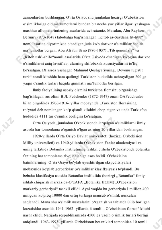 on milliy universileti) va 1940-yillarda o'zbckision fanlar akademiyasi va uning tarkibida botanika institutining tashkil ctilishi o'zbekistonda botanika fanining har tomonlama rivojlanishiga asos bo'ldi. o'zbekislon batniklarining o`rta osiyo bo'ylab uyushtirilgan ckspcditsiyalari mobaynida ko'plab gerbariylar (o'simliklar klasifksiyasi) to'plandi. bu bcbaho klasifksiya asosida botanika insliluiida (hozirgi ,,botanika“ ilmiy ishlab chiqarish markazida-o’zafa „botanika hchm) „o'zbekision markaziy gerbariysi“ tashkil elildi. ayni vaqlda bu gerbariyda i million 400 mingdan ko'proq 10000 dan ortiq turlarga mansub o'simlik nusxalari saqlanadi. mana shu o'simlik nusxalarini o‘rganish va tabiatda olib borilgan kuzatishlar asosida 1941-1962- yillarda 6 tomli ,, o`zbekiston florasi" kitobi nashr ctildi. natijada respublikamizda 4500 ga yaqin o'simlik turlari borligi aniqlandi. 1963-1993- yillarda o'zbekiston botaniklari tomonidan 10 tomli „o'rta osiyo o'simliklari aniqlagichi“ yozib tugallandi. bu yirik ilmiy ish orqali o'rta osiyo hududida 8097 nomdagi yuksak o'simlik turlari borligi aniqlandi. mashhur olimlarimizdan akad. q.z.zokirov (1903-1992) „zarafshon daryosi havzasining o’slmiklari“ (2 tomli), akad. y.p.korovin ,, o`rta osiyo va janubiy qozog'iston o'simliklari …