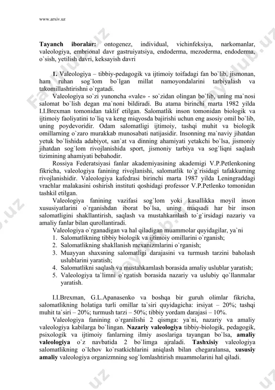 ya o`rganadigan va hal qiladigan muammolar quyidagilar, ya`ni 1. salomatlikning tibbiy biologik va ijtimoiy omillarini o`rganish; 2. salomatlikning shakllanish mexanizmlarini o`rganish; 3. muayyan shaxsning salomatligi darajasini va turmush tarzini baholash uslublarini yaratish; 4. salomatlikni saqlash va mustahkamlash borasida amaliy uslublar yaratish; 5. valeologiya ta`limni o`rgatish borasida nazariy va uslubiy qo`llanmalar yaratish. i.i.brexman, g.l.apanasenko va boshqa bir guruh olimlar fikricha, salomatlikning holatiga turli omillar ta`siri quyidagicha: irsiyat – 20%; tashqi muhit ta`siri – 20%; turmush tarzi – 50%; tibbiy yordam darajasi – 10%. valeologiya fanining o`rganilishi 2 qismga: ya`ni, nazariy va amaliy valeologiya kabilarga bo`lingan. nazariy valeologiya tibbiy-biologik, pedagogik, psixologik va ijtimoiy fanlarning ilmiy asoslariga tayangan bo`lsa, amaliy valeologiya o`z navbatida 2 bo`limga ajraladi. tashxisiy valeologiya salomatlikning o`lchov ko`rsatkichlarini aniqlash bilan chegaralansa, xususiy amaliy valeologiya organizmning sog`lomlashtirish muammolarini hal qiladi. valeologiya salomatlikning nazariy va amaliy asosi bo`lib, salomatlik haqidagi nazariya nafaqat tibbiy-biologik konsepsiyalar asosida yaratiladi, balki jismoniy tarbiya va sport nazariyasiga …