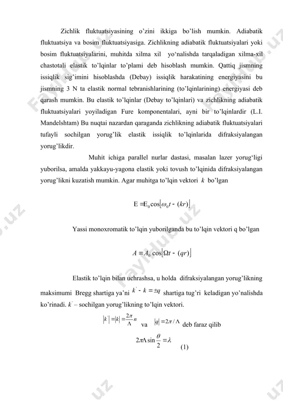 dastasi, masalan lazer yorug‘ligi yuborilsa, amalda yakkayu-yagona elastik yoki tovush to’lqinida difraksiyalangan yorug’likni kuzatish mumkin. agar muhitga to’lqin vektori k bo’lgan yassi monoxromatik to’lqin yuborilganda bu to’lqin vektori q bo’lgan elastik to’lqin bilan uchrashsa, u holda difraksiyalangan yorug’likning maksimumi bregg shartiga ya’ni shartiga tug’ri keladigan yo’nalishda ko’rinadi. k’ – sochilgan yorug’likning to’lqin vektori. va deb faraz qilib (1) formulani yozishimiz mumkin. (-tovush to’lqinining uzunligi. ( - tushayotgan yorug’likning to’lqin uzunligi. elastik turg’un to’lqinda sochilish burchagi bilan aniqlanadigan yo’nalishda difraksiyalangan yorug’likning ampiltudasi cos(t qonun boyicha o’zgaradi, bu yerda (-elastik yoki tovush to’lqinning chastotasi. 1-rasm. yorug‘likning difraksiyalanishi shuning uchun sochilgan yorug’lik maydonini quyidagicha yozish mumkin. (2) bundan ko’rinadiki, sochilgan yorug’likda chastotalari va bo’lgan ikki yo’ldosh bo’lishi kerak. bular tushayotgan yorug’likning chastotasiga nisbatan uning ikki tomonida simmetrik joylashishi kerak. ( antistoks yo’l va stoks yo’l ) bu yo’ldoshlar mandelshtam va brillyuen komponentalari deb ataladi va reley chizig’ining nozik strukturasini tashkil qiladi. yorug’lik to’lqinini …