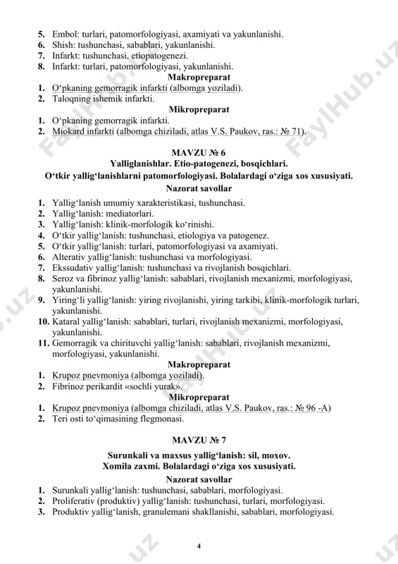 turlari, patomorfologiyasi, axamiyati va yakunlanishi. 6. shish: tushunchasi, sabablari, yakunlanishi. 7. infarkt: tushunchasi, etiopatogenezi. 8. infarkt: turlari, patomorfologiyasi, yakunlanishi. makropreparat 1. o‘pkaning gemorragik infarkti (albomga yoziladi). 2. taloqning ishemik infarkti. mikropreparat 1. o‘pkaning gemorragik infarkti. 2. miokard infarkti (albomga chiziladi, atlas v.s. paukov, ras.: № 71). mavzu № 6 yalliglanishlar. etio-patogenezi, bosqichlari. o‘tkir yallig‘lanishlarni patomorfologiyasi. bolalardagi o‘ziga xos xususiyati. nazorat savollar 1. yallig‘lanish umumiy xarakteristikasi, tushunchasi. 2. yallig‘lanish: mediatorlari. 3. yallig‘lanish: klinik-morfologik ko‘rinishi. 4. o‘tkir yallig‘lanish: tushunchasi, etiologiya va patogenez. 5. o‘tkir yallig‘lanish: turlari, patomorfologiyasi va axamiyati. 6. alterativ yallig‘lanish: tushunchasi va morfologiyasi. 7. ekssudativ yallig‘lanish: tushunchasi va rivojlanish bosqichlari. 8. seroz va fibrinoz yallig‘lanish: sabablari, rivojlanish mexanizmi, morfologiyasi, yakunlanishi. 9. yiring‘li yallig‘lanish: yiring rivojlanishi, yiring tarkibi, klinik-morfologik turlari, yakunlanishi. 10. kataral yallig‘lanish: sabablari, turlari, rivojlanish mexanizmi, morfologiyasi, yakunlanishi. 11. gemorragik va chirituvchi yallig‘lanish: sabablari, rivojlanish mexanizmi, morfologiyasi, yakunlanishi. makropreparat 1. krupoz pnevmoniya (albomga yoziladi). 2. fibrinoz perikardit «sochli yurak». …