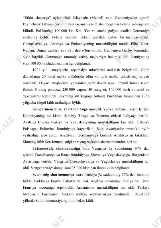 kura vengriya ўz xududining 70% dan ajraldi. transilvaniya va banat ruminiyaga, slovaniya yugoslaviyaga, burgenland avstriyaga berildi. vengriya chexoslavakiya va yugoslaviya mustakilligini tan oldi. venger armiyasining soni 35 000 kishidan iborat kilib belgilandi. sevr- sulg shartnomasiga kura turkiya ўz xududining 75% dan maxrum bўldi. turkiyaga krashli falastin va irok angliya nazoratiga, suriya va livan fransiya nazoratiga topshirildi. armaniston mustakilligini tan oldi. turkiya moliyasini boshkarish xalkaro moliya komissiyasiga topshirildi. 1922-1923 yillarda sulton monarxiya rejimini bekor kildi. 1. versal sistemasining ўziga xos xususiyati shuki, u sobik sssr ga karshi karatilgan edi. 2. shuningdek, germaniyani sssrga karshi kurash boshlashiga yul ochib berdi. bu sistema zaif va uning barbod bўlishi mukarra edi. iii.versal sistemasi yevropada mustaxkam tinchlik ўrnata olmadi. urushda golib va maglub mamlakatlar ўrtasida ziddiyatlarni kuchaytirdi. germaniya mustamlakalarning aksari angliya va fransiyaga ўtdi. angliya yakin sharkda, xindiston va britaniya dominionlariga borish yullariga xukmron buldi. dunyo ikki sistemaga bўlinib ketdi. fransiya angliyaning yakin sharkda xukmron …