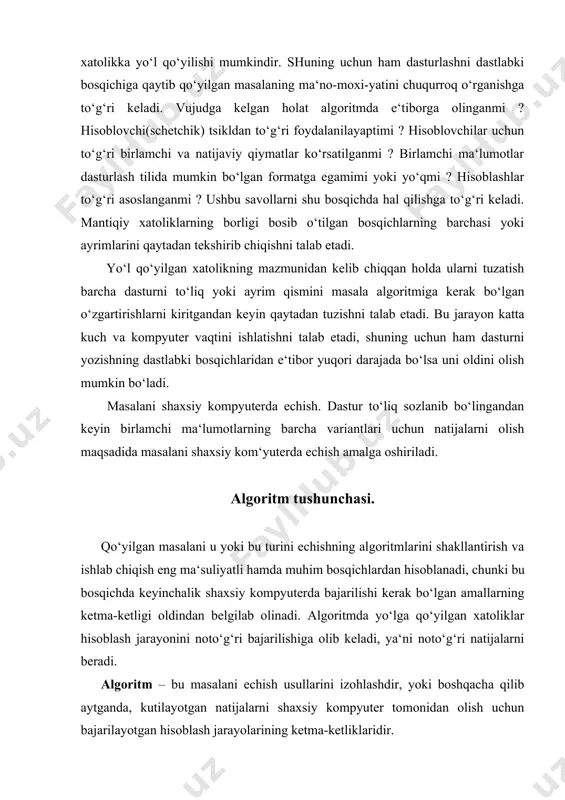 , kutilayotgan natijalarni shaxsiy kompyuter tomonidan olish uchun bajarilayotgan hisoblash jarayolarining ketma-ketliklaridir. «axborot-kommunikatsiya texnologiyalari» izohli lo‘g‘atida quyidagi ta‘riflar keltirilgan: 1. vazifani bajarishga qaratilgan aniq belgilangan qoidalarning tartiblangan chekli to‘plami. 2. dastlabki ma‘lumotlarni oxirgi natijaga o‘tkazuvchi xisoblash jarayoni orqali masala echimini aniq ko‘rsatuvchi amallar mazmuni va ketma-ketligi. algoritm atamasi o‘rta asrlarda yashab ijod etgan buyuk o‘zbek matematigi alxorazmiy nomidan kelib chiqqan. u o‘zi kashf etgan o‘nli sanoq tizimida ix asrning 825 yilidayoq to‘rt arifmetika amallarini bajarish qoidalarini bergan. arifmetika amallarini bajarish jarayoni esa alxorazm deb atalgan. bu atama 1747 yildan boshlab algorismus, 1950 yilga kelib algoritm deb ham ataldi. kompyuterlar paydo bo‘lishi bilan algoritm atamasi hozirgi ma‘nosi bilan axborot-kommunikatsiyalar texnologiyalari sohasida eng asosiy atamalardan biri bo‘lib qoldi. algoritm quyidagi xususiyatlarga egadir: 1. aniqliligi, ya‘ni turli hisobga olinmagan harakatlarga yo‘l qo‘ymaslik va uni bajaruvchilar uchun tushunarliligidir. ushbu xususiyatiga ko‘ra algoritmni bajarish jarayoni o‘z-o‘zidan bajariladigan xarakterga ega. 2. natijaviyligi, ya‘ni ma‘lum bir oddiy …