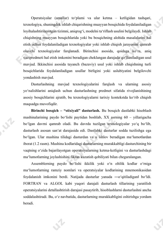 hini fikran kuzatish qobiliyati bilan chegaralangan. assemblerning paydo boʻlishi ikkilik yoki oʻn oltilik kodlar oʻrniga maʻlumotlarning ramziy nomlari va operatsiyalar kodlarining mnemonikasidan foydalanish imkonini berdi. natijada dasturlar yanada ―oʻqitiladigan‖ boʻldi. fortran va algol kabi yuqori darajali dasturlash tillarining yaratilish operatsiyalarini detallashtirish darajasi pasaytirib, hisoblashlarni dasturlashni ancha soddalashtiradi. bu, oʻz navbatida, dasturlarning murakkabligini oshirishga yordam beradi. ikkinchi bosqich dasturlashga tarkibiy yondashish (xx asrning 60 – 70 -yillari). dasturlashga tarkibiy yondashish dasturiy taʻminlashni ishlab chiqishning barcha bosqichlarining bajarilishini qamrab oluvchi tavsiya etilayotgan texnologik usullar majmuasidan iborat. tarkibiy yondashish asosida uncha katta boʻlmagan (40 – 50 operatorgacha) alohida kichik dasturlar koʻrinishida keyingi amalga oshirish maqsadida murakkab tizimlar dekopmozitsiyasi (qismlarga boʻlaklash) yotadi. dekompozitsiya boshqa tamoyillari (obʻyektli, mantiqiy va h.) ning paydo boʻlishidan keyin ushbu usul protsedurali dekompozitsiya nomiga ega boʻldi. ilgariroq foydalanilgan dekompozitsiyaga protsedurali yondashishdan farqli ravishda tarkibiy yondashish eng sodda tuzilishdagi kichik masalalar iyerarxiyasi koʻrinishida masalaning taqdim etilishini talab qilar edi. loyihalashtirish, shu …