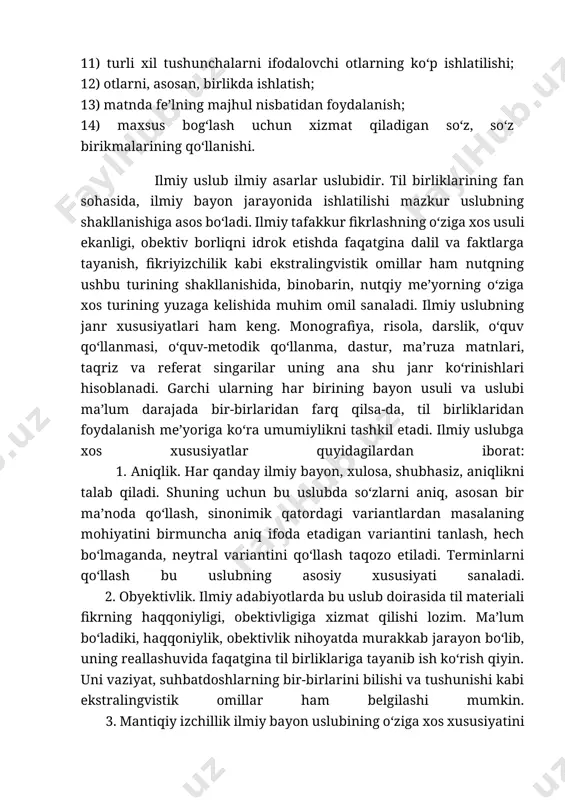 h, sinonimik qatordagi variantlardan masalaning mohiyatini birmuncha aniq ifoda etadigan variantini tanlash, hech bo‘lmaganda, neytral variantini qo‘llash taqozo etiladi. terminlarni qo‘llash bu uslubning asosiy xususiyati sanaladi. 2. obyektivlik. ilmiy adabiyotlarda bu uslub doirasida til materiali fikrning haqqoniyligi, obektivligiga xizmat qilishi lozim. ma’lum bo‘ladiki, haqqoniylik, obektivlik nihoyatda murakkab jarayon bo‘lib, uning reallashuvida faqatgina til birliklariga tayanib ish ko‘rish qiyin. uni vaziyat, suhbatdoshlarning bir-birlarini bilishi va tushunishi kabi ekstralingvistik omillar ham belgilashi mumkin. 3. mantiqiy izchillik ilmiy bayon uslubining o‘ziga xos xususiyatini tashkil etadi. matnda so‘zlar, gaplar, abzaslar o‘zaro mantiqiy bog‘langan bo‘lishi lozim. shuning uchun ham ilmiy matnlar bu izchillikni yuzaga keltiruvchi ma’lumki, ma’lum bo‘ladiki, ta’kidlash lozimki, ta’kidlash o‘rinliki, darhaqiqat, binobarin, shunday ekan, birinchidan, ikkinchidan, ko‘rinadiki, ta’kidlash joizki, xulosa qilib aytganda, xulosa qilganimizda, birgina misol, faqatbugina emas singari ko‘plab bog‘lovchi vazifasini bajaradigan so‘z va birikmalar qo‘llaniladi. 4. qisqalik. bu xususiyat aynan ilmiy bayonga xos xususiyatdir. shuning uchun unda tilning tasviriy imkoniyatlaridan deyarli …