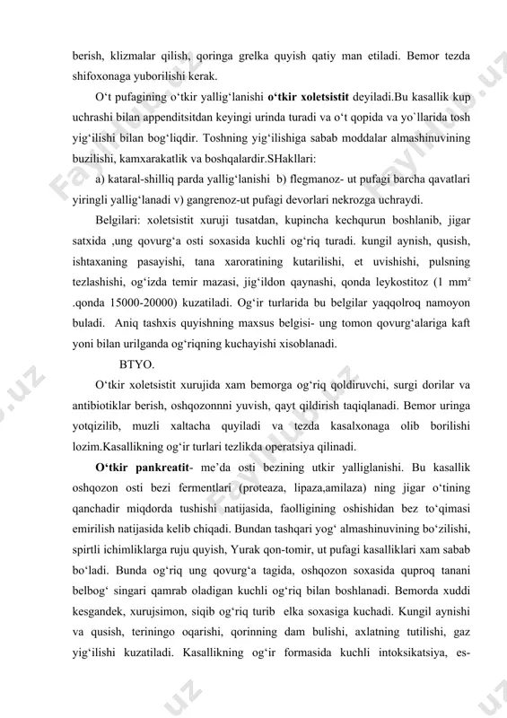 lar va antibiotiklar berish, oshqozonnni yuvish, qayt qildirish taqiqlanadi. bemor uringa yotqizilib, muzli xaltacha quyiladi va tezda kasalxonaga olib borilishi lozim.kasallikning og‘ir turlari tezlikda operatsiya qilinadi. o‘tkir pankreatit- me’da osti bezining utkir yalliglanishi. bu kasallik oshqozon osti bezi fermentlari (proteaza, lipaza,amilaza) ning jigar o‘tining qanchadir miqdorda tushishi natijasida, faolligining oshishidan bez to‘qimasi emirilish natijasida kelib chiqadi. bundan tashqari yog‘ almashinuvining bo‘zilishi, spirtli ichimliklarga ruju quyish, yurak qon-tomir, ut pufagi kasalliklari xam sabab bo‘ladi. bunda og‘riq ung qovurg‘a tagida, oshqozon soxasida quproq tanani belbog‘ singari qamrab oladigan kuchli og‘riq bilan boshlanadi. bemorda xuddi kesgandek, xurujsimon, siqib og‘riq turib elka soxasiga kuchadi. kungil aynishi va qusish, teriningo oqarishi, qorinning dam bulishi, axlatning tutilishi, gaz yig‘ilishi kuzatiladi. kasallikning og‘ir formasida kuchli intoksikatsiya, es-xushning buzilishi, buyrak,jigar,yurak-qon tomir tizimi faoliyatlarida buzilish kuzatiladi. btyo. analgetik, spazmolitiklar (no-shpa, platifillin,papaverin), proteoliz ingibitorlari (25000-100000 tb da kantrikal) beriladi. tezda shifoxonaga yuboriladi va xirurgik davolanadi. peritonit-qorin pardasining utkir yallig‘lanishi. ko‘pincha …