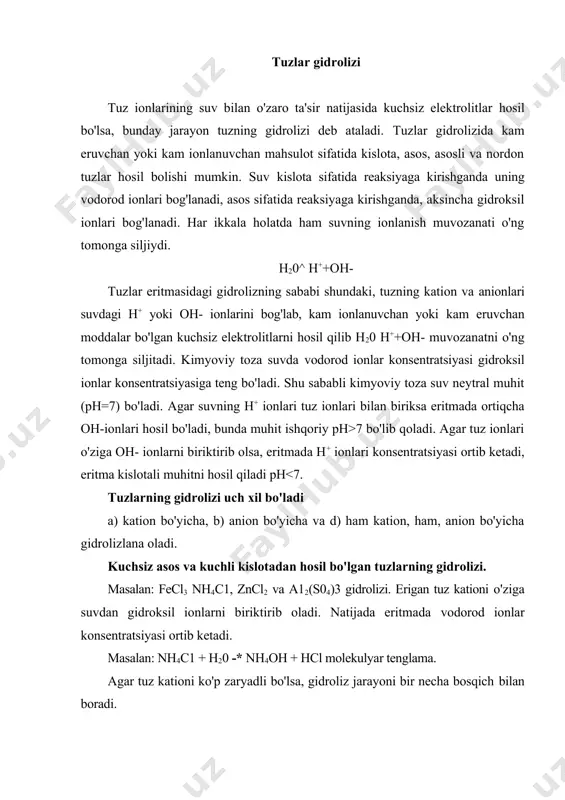 oshadi. kuchsiz asos kuchsiz kislotadan hosil bo'lgan tuzlarning gidrolizi. bu tuzlarning gidrolizi ham anion, ham kation bo'yicha boradi. ular juda kuchli darajada gidrolizlanadi, chunki bu holda anion o'ziga vodorod ionlarni, kation gidroksil ionlarni biriktirib oladi. ch3coonh4 + h2o —► ch3cooh+ nh4oh + ch3cooh + nh4+ + h2o ch3cooh+ nh4oh tuz eritmalarida ph qiymati 7 ga yaqin bo'ladi. kuchli kislota va kuchli asosdan tashkil topgan tuzlar gidrolizga uchramaydi, chunki ularning anion va kationlari suv bilan reaksiyaga kirishganida kuchsiz elektrolitlar hosil qila olmaydi. gidroliz jaray oniga oidlar gidroliz jarayonini aniqlash. ikkita probirka olib ularning har biriga 1 ml.dan distillangan suv soling. birinchi probirkaga ozroq kaliy karbonat tuzidan solib suvda eriting va unga lakmus yoki universal indikator qog'ozi tekkizib reaksiya sharoitini aniqlang. reaksiya tenglamasini molekulyar va ionli ko'rinishda yozing. gidroliz darajasiga haroratning ta'siri temir xlor va sirka kislotaning natriyli tuzi eritmasidan 3 ml.dan olib, bir-biri bilan aralashtiring. moddalar orasida almashinish reaksiyasi borayotgani sezilmaydi. …