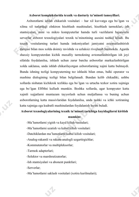 selektor va marshrutizatorlar; -ish stantsiyalari va abonent punktlari; -serverlar; -ma’lumotlarni saklash vositalari (xotira kurilmalari); -.mini va mikro ehm hamda mikroprotsessorlar; 12.boshkaruvchi kompyuterlar; -.pechatlovchi kurilmalar va uskunalar; -.skanerlar; -plotterlar; -kuzatuvchi videokurilmalar; .turli xil audio kurilmalar; .turli xil aloka vositalari; nusxa oluvchi kurilmalar; -turli xildagi ma’lumot tashuvchilar; .ma’lumotlarni kiritish va chikarish vositalari; .ups kurilmalari;elektrogeneratorlar (tashki tok manbai uzilib kolganda); ma’lumotlar xavfspzligini ta’minlovchi kurilmalar; ximoya kurilmalari;kerakli bo`lgan dasturlar hamda kurilmalar bilan ta’minlangan shaxsiy kompyuterlar. ushbu texnik vositalar kuyidagi asosiy talablarga javob berishi lozim: -ishonchlilik; -resurslardan foydalanishning samaradorligi; -texnik kursatgichlar jixatidan bir-biriga mos kelishlik; -tarkibiylik va modellilik; -harajatlar buyicha samaradorlilik; -foydalanuvchiga nisbatan dustonalik; xozirgi zamonda eng keng miqyosda ishlatiladigan kompyuterlardan biri xususiy yoki shaxsiy kompyuterlardir. ularning ko`rinishi kichik va ixcham bo`lishigi qaramay, iqtisodiyot va texnikaning deyarli barcha soxalarida muvaffaqiyatli ravishda qo`llanilib kelmoqda. lekin ular qachondan boshlab va nima sabablarga ko`ra paydo bo`lgan? qanday printsiplarning qabul qilinishi va qaysi texnik yechimlar ularning ommabop bo`lishiga va …