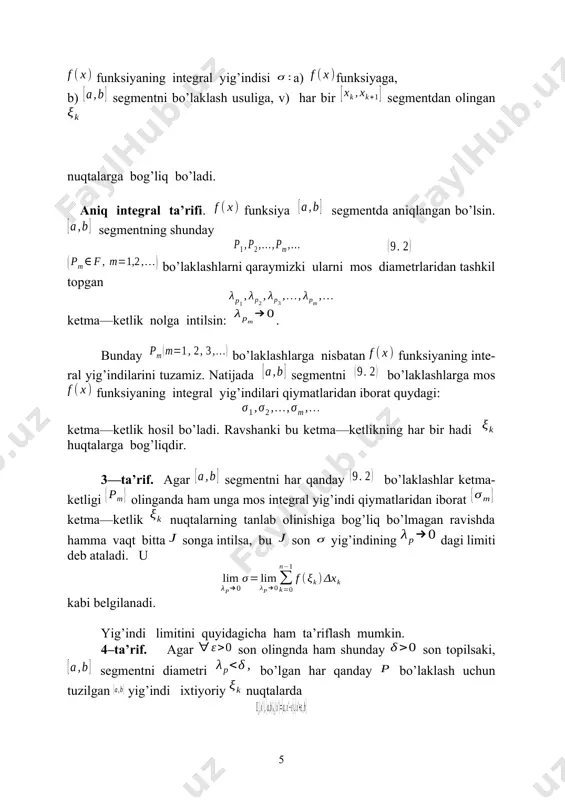 i bo’lak-lashlar to’plami ning har bir bo’laklashi uchun funksiya-ning darbu yig’indilari ni tuzib, to’plamlarni qaraymiz. bu to’plamlar ga ko’ra chegaralangan bo’ladi. 7—ta’rif. to’plamning aniq yuqori chegarasi funksiyaning oraliqdagi quyi integrali deb ataladi. uni kabi belgilanadi. to’plamning aniq quyi chegarasi funksiyaning oraliqdagi yuqori integrali deb ataladi. kabi belgilanadi. demak, . 8—ta’rif. agar funksiyaning oraliqdagi quyi hamda yuqori integrallari bir–biriga teng bo’lsa, funksiya oraliqda integrallanuvchi deyiladi, ularning umumiy qiymati funksiyaning oraliqdagi aniq integrali deyiladi. agar bo’lsa, funksiya oraliqda integrallanmaydi deyiladi. demak, . aniq integralning mavjudligi 10. darbu yig’indilarining xossalari. faraz qilaylik, to’plam oraliqning barcha bo’laklashlaridan iborat to’plam bo’lsin. agar bo’laklashning har bir bo’luvchi nuqtasi bo’laklashning ham bo’luvchi nuqtasi bo’lsa, bo’laklash ni ergashtiradi deyiladi va kabi belgilanadi. aytaylik, funksiya oraliqda chegaralangan bo’lib, va bo’laklashlari uchun darbu yig’indilari bo’lsin. 1). agar bo’lsa, u holda bo’ladi. 2). uchun bo’ladi. 3). darbu yig’ndilaridan tuzilgan to’plam uchun ya’ni bo’ladi. 4). ixtiyoriy olinganda ham shunday topiladiki, diometri bo’lgan …