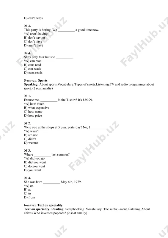 11-mavzu. reading speaking: about reading. vocabulary:types of books.listening:inventor of the telephone. (2 soat amaliy) № 1. sorry, __________ paul. my name's eric. *a) i'm not b) i is not c) i aren't d) i isn't № 2. my name's pete and this is sylvia. __________ doctors from france. *a) we're b) she’s c) he's d)they're № 3. and here is your __________. *a) desk b) desks. c) a desk d) an desk № 4. oh, __________ is my key! *a) that b) these c) those d) they 12-mavzu. album reviews reading: album reviews.vocabulary: easily confused words. listening:inventors of the airplane. (2 soat amaliy) № 1. excuse me, how ____ your last name? r-i-l-e-y *a) do you spell b) spell c) does you spell d) spell you № 2. i'm from milan. __________ is in italy. *a) it b) they c) he d) she № 3. __________ ? i'm from italy. …