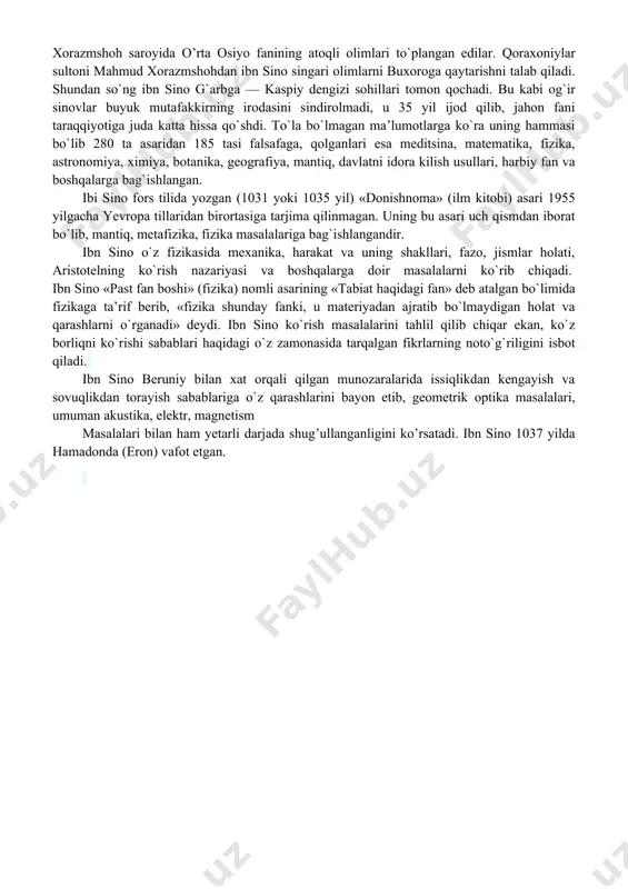 dan so`ng ibn sino g`arbga — kaspiy dengizi sohillari tomon qochadi. bu kabi og`ir sinovlar buyuk mutafakkirning irodasini sindirolmadi, u 35 yil ijod qilib, jahon fani taraqqiyotiga juda katta hissa qo`shdi. to`la bo`lmagan ma’lumotlarga ko`ra uning hammasi bo`lib 280 ta asaridan 185 tasi falsafaga, qolganlari esa meditsina, matematika, fizika, astronomiya, ximiya, botanika, geografiya, mantiq, davlatni idora kilish usullari, harbiy fan va boshqalarga bag`ishlangan. ibi sino fors tilida yozgan (1031 yoki 1035 yil) «donishnoma» (ilm kitobi) asari 1955 yilgacha yevropa tillaridan birortasiga tarjima qilinmagan. uning bu asari uch qismdan iborat bo`lib, mantiq, metafizika, fizika masalalariga bag`ishlangandir. ibn sino o`z fizikasida mexanika, harakat va uning shakllari, fazo, jismlar holati, aristotelning ko`rish nazariyasi va boshqalarga doir masalalarni ko`rib chiqadi. ibn sino «past fan boshi» (fizika) nomli asarining «tabiat haqidagi fan» deb atalgan bo`limida fizikaga ta’rif berib, «fizika shunday fanki, u materiyadan ajratib bo`lmaydigan holat va qarashlarni o`rganadi» deydi. ibn sino ko`rish masalalarini tahlil …