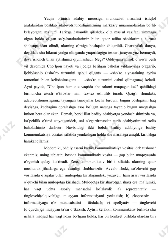 itasida o`zgalar bilan muloqotga kirishganidek, yozuvchi ham asari vositasida o`quvchi bilan muloqotga kirishadi. muloqotga kirishayotgan shaxs esa, ma`lumki, har vaqt uchta asosiy maqsadni ko`zlaydi: a) reprezentativ — tinglovchi(o`quvchi)ga muayyan informatsiyani yetkazish; b) ekspressiv — informatsiyaga o`z munosabatini ifodalash; v) apellyativ — tinglovchi (o`quvchi)ga muayyan ta`sir o`tkazish. aytish kerakki, kommunikativ birlikda shu uchala maqsad har vaqt hozir bo`lgani holda, har bir konkret birlikda ulardan biri yetakchilik qiladi. yuqoridagilardan anglashiladiki, gap bilan adabiy asar bajarayotgan birlamchi funksiya ham, ularni yuzaga keltirayotgan motivlar ham o`xshash ekan. demak, adabiy asar bilan gap tashkillanishi(struktura) jihatidan ham bir-biriga yaqin bo`lishi tabiiy. shu o`rinda yana bir muhim nuqtaga diqqat qilish zarur: adabiy asarda ijodiy jarayon(va ayni shu jarayondagi ijodkor shaxsi) akslanganidek, gapda ham nutqiy situatsiya (va shu situatsiyadagi so`zlovchi shaxsi) muhrlanadi. ya`ni ijodiy jarayon badiiy asarda, nutqiy situatsiyaning bir parchasi gapda predmetlashadi. qarashlarimizda ayni shu nuqta ayricha ahamiyat kasb etadiki, unga urg`u berishimiz bejiz emas. adabiyotshunos m.baxtin …