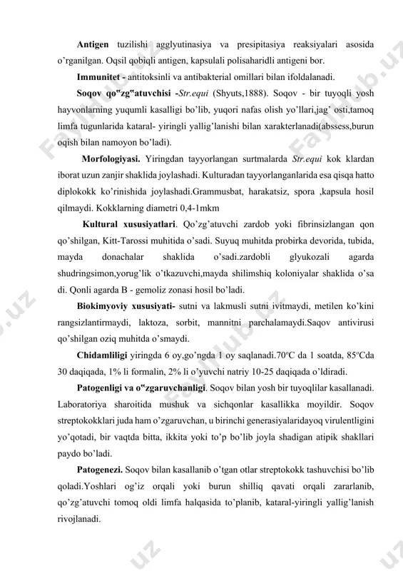 da ham o’zgaruvchan, u birinchi generasiyalaridayoq virulentligini yo’qotadi, bir vaqtda bitta, ikkita yoki to’p bo’lib joyla shadigan atipik shakllari paydo bo’ladi. patogenezi. soqov bilan kasallanib o’tgan otlar streptokokk tashuvchisi bo’lib qoladi.yoshlari og’iz orqali yoki burun shilliq qavati orqali zararlanib, qo’zg’atuvchi tomoq oldi limfa halqasida to’planib, kataral-yiringli yallig’lanish rivojlanadi. immunitet kasallanib sog’aygan hayvonlarda umrbod saqlana di.vaksina yordamida sun’iy immuniteti paydo qilib bo’lmaydi. diagnoz mikroskopiya, bakteriologiya, biosinov usullarida qo’yiladi. biopreparatlar ishlab chiqilmagan. davolash uchun antibiotiklar qo’llaniladi. diplokokkli infeksiyani chaqiruvchi streptokokklar. str.pneumoniae (dipl.septicum,dipl.lanceolatus). diplokokk 1871 yil l.paster tomonidan topilgan.kasallik yosh hayvonlarda o’pka yoki ichak shakllarida o’tadi. hayvonlar 2 - 4 haftaligidan bir necha oylikgacha yoshda kasallanadi. morfologiyasi. patmaterialdan tayyorlangan surtmalarda qo’zg’atuvchi juft kokklar shaklida joylashadi. surunkali jarayonlarda mikrob diplostrepto kokk shaklida joylashadi. grammusbat, kapsulali, harakatsiz, spora hosil qilmaydi. kulturalarda kapsula hosil bo’lmaydi. kulturadan tayyorlangan surtmalarda qisqa zanjir shaklida joylashadi. kokklarning o’lchami 0,5-1,5 mkm. hayvon organizmida kapsula hosil qiladi. kultural xususiyatlari. str. pneumoniae 37oc …